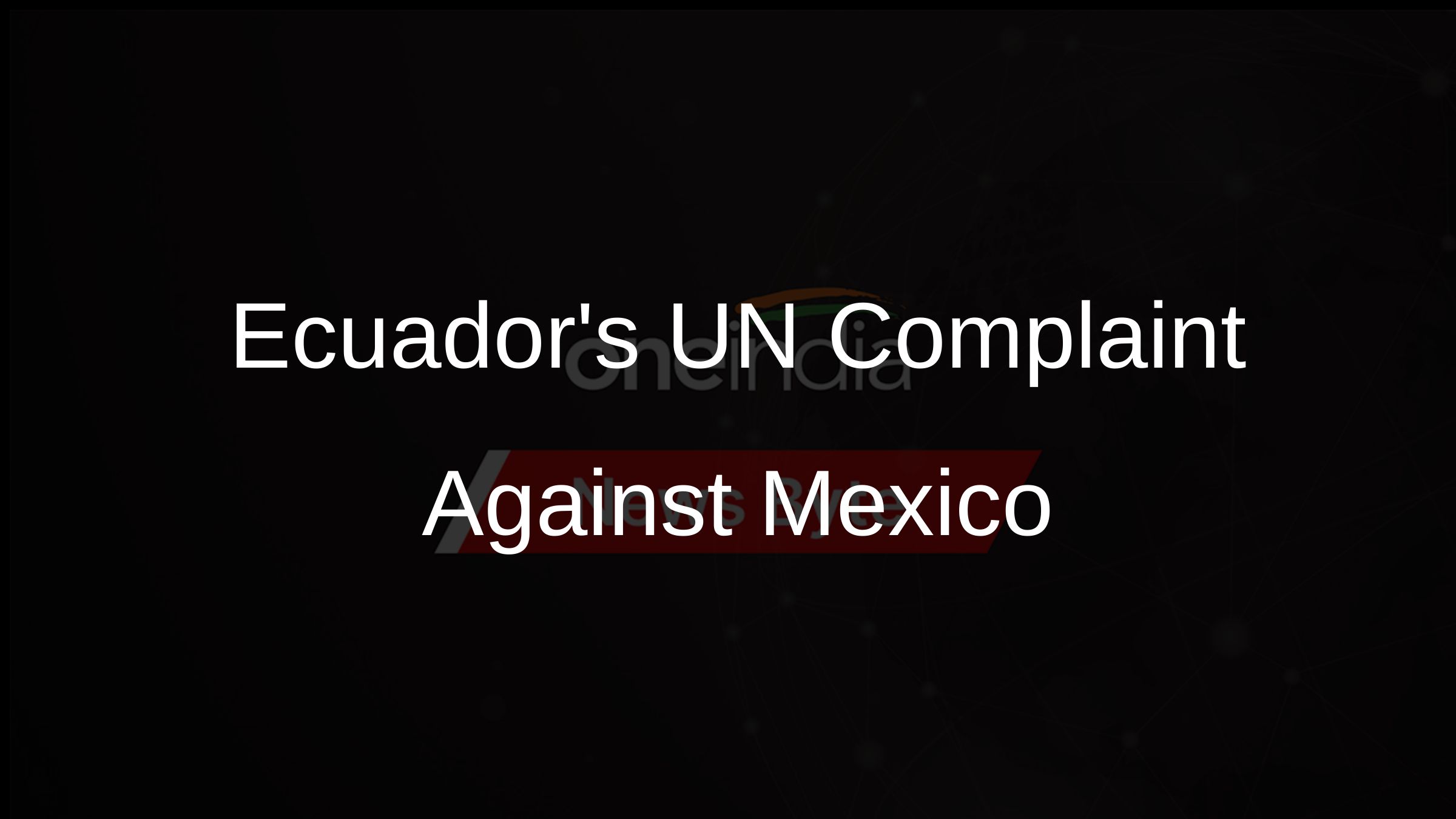Ecuadors UN Complaint Against Mexico