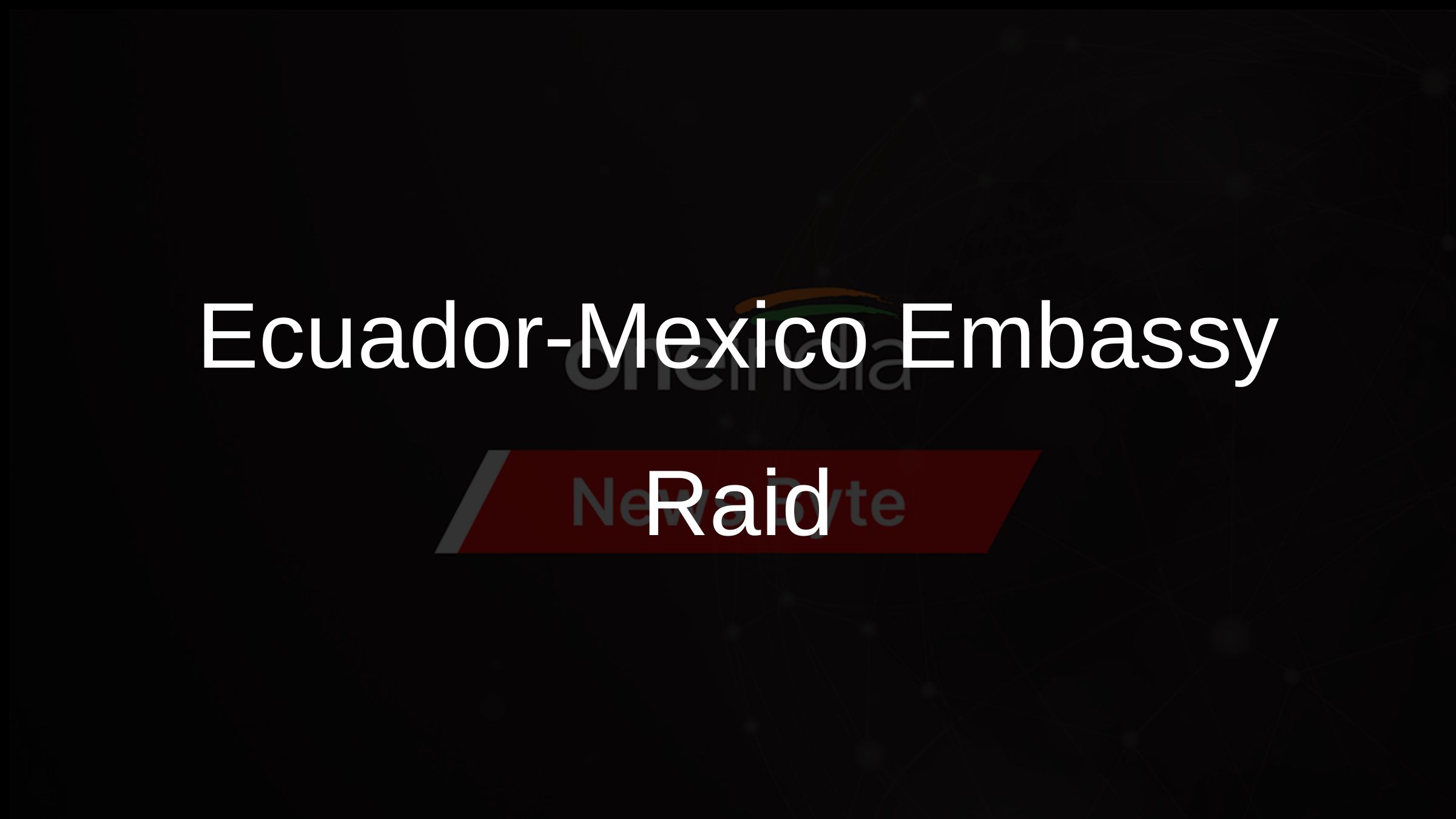 Ecuador-Mexico Embassy Raid