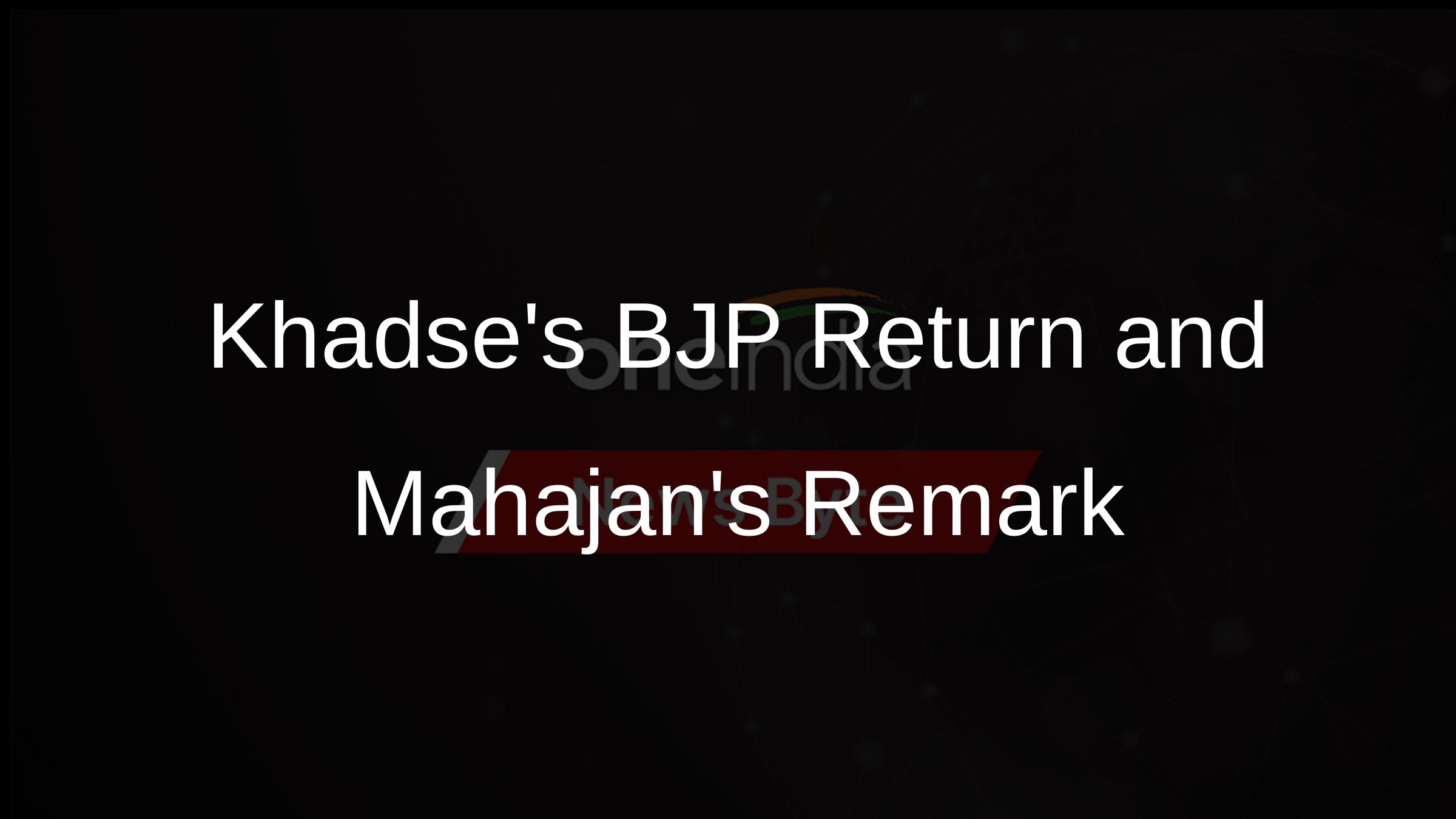 Khadses BJP Return and Mahajans Remark