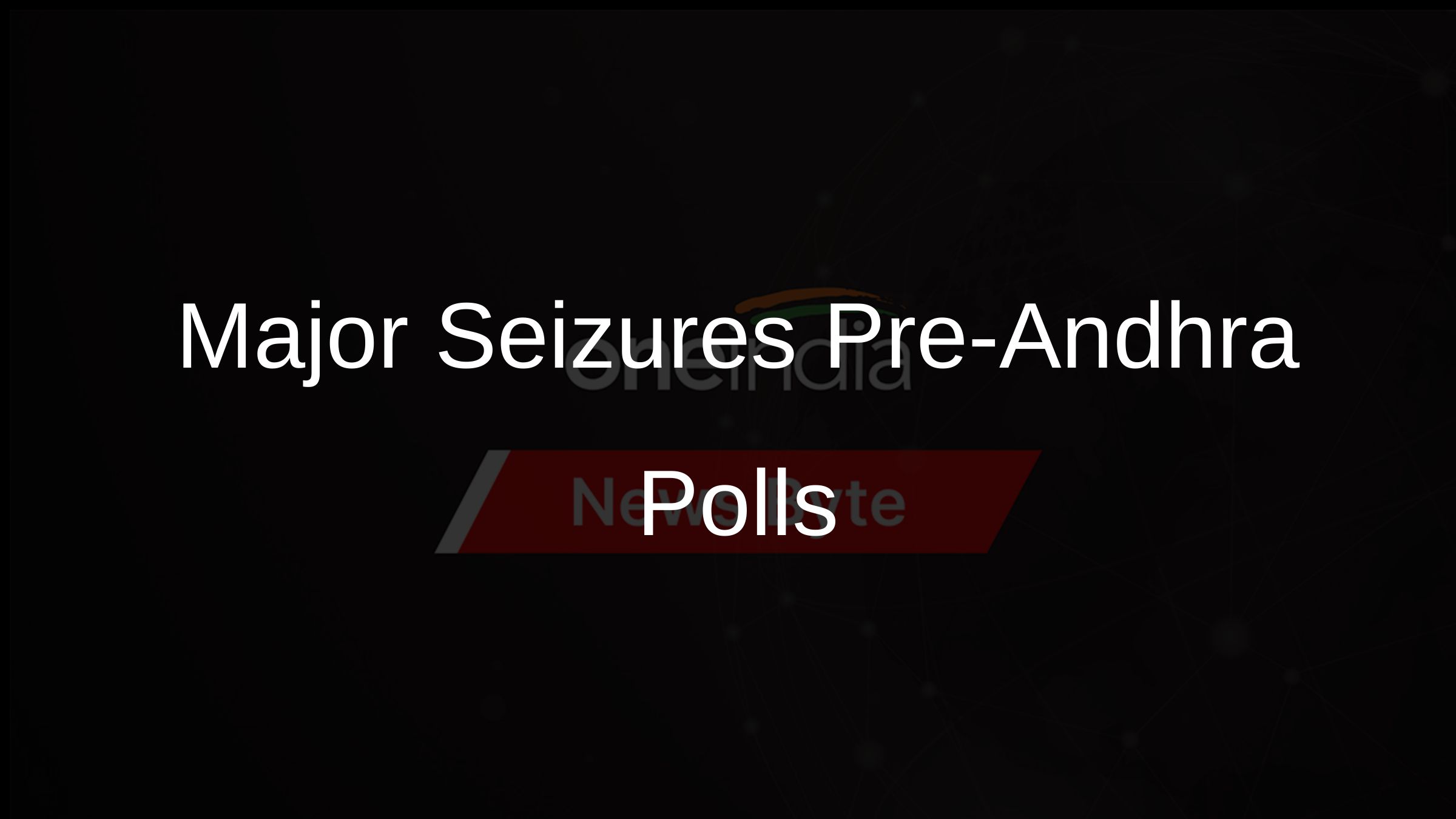 Major Seizures Pre-Andhra Polls