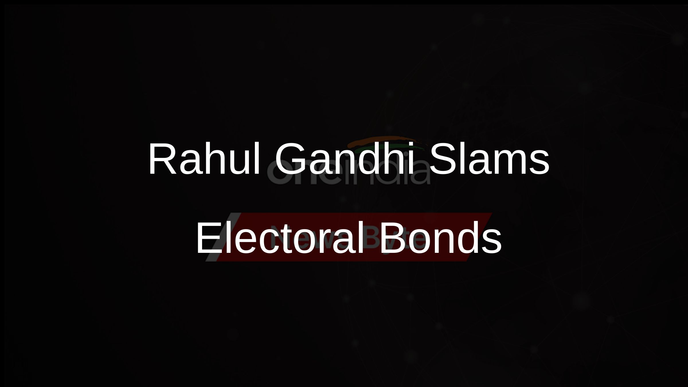 Rahul Gandhi Slams Electoral Bonds