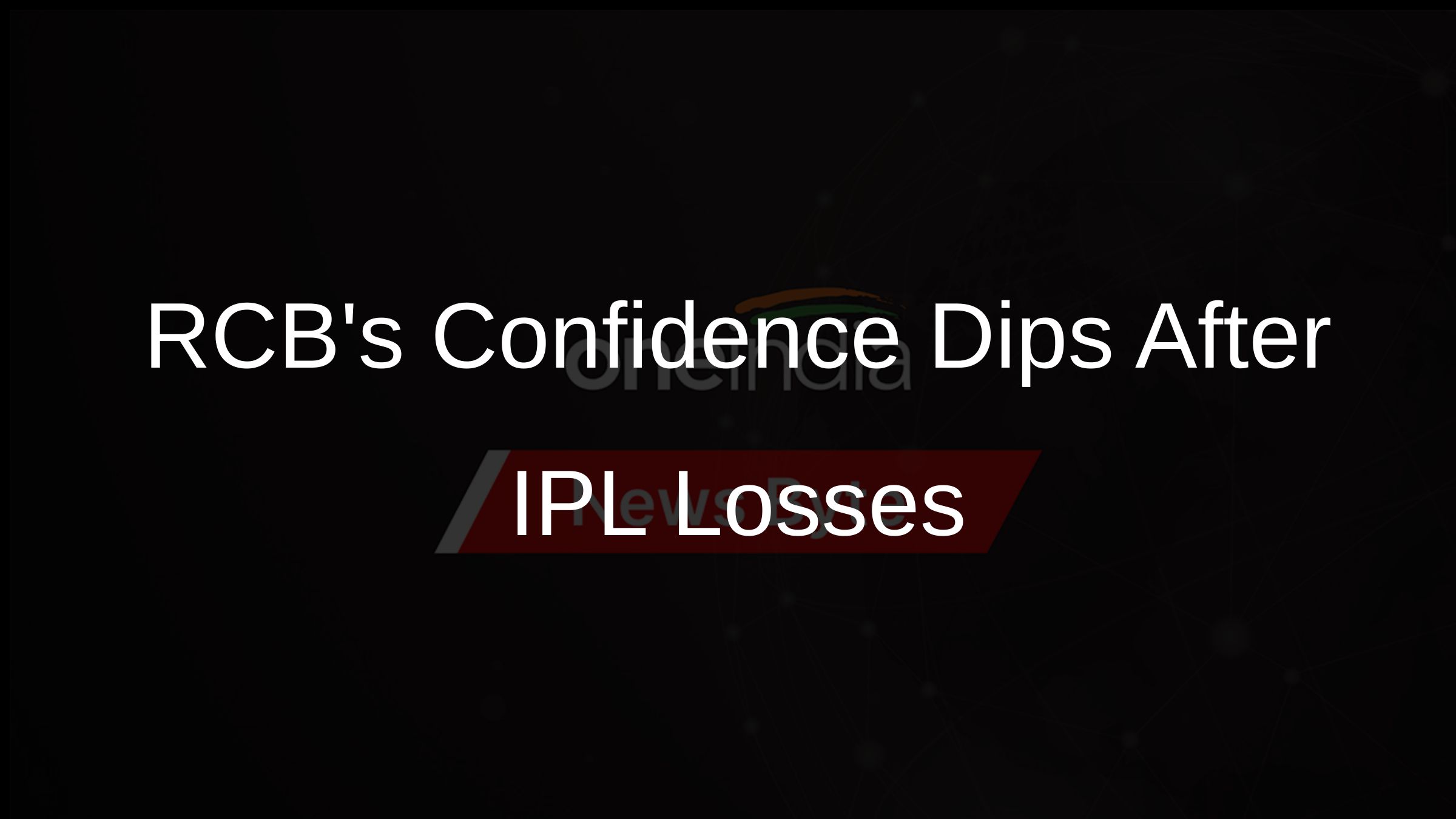 RCBs Confidence Dips After IPL Losses