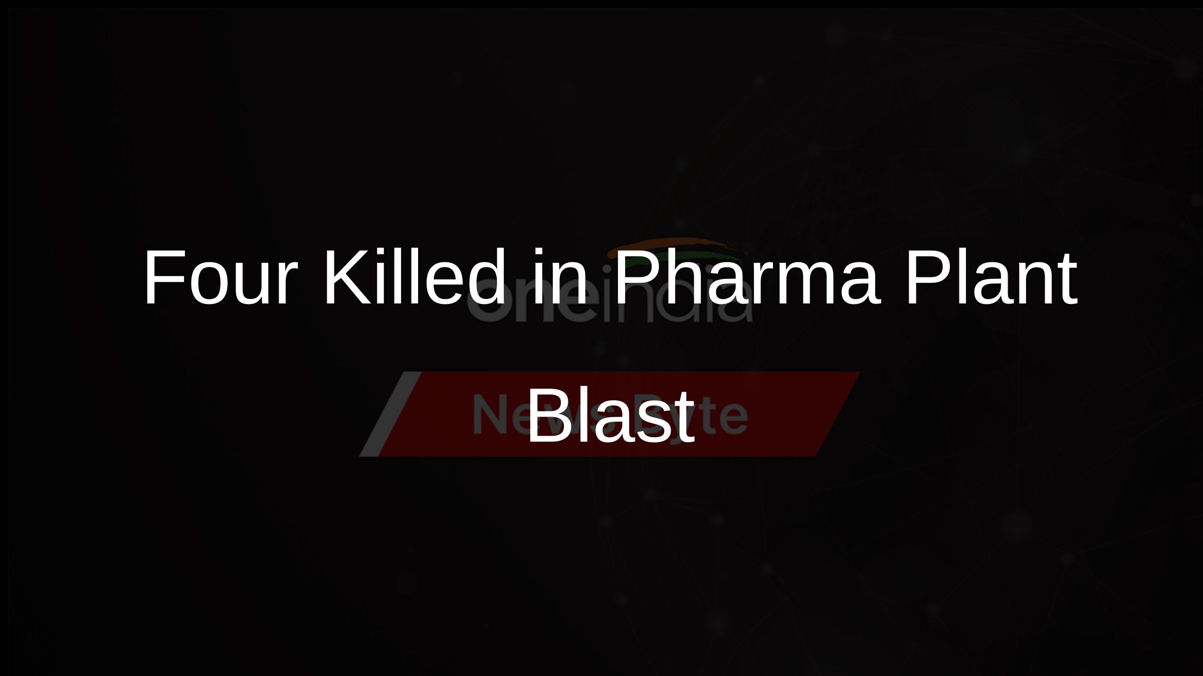 Four Killed in Pharma Plant Blast