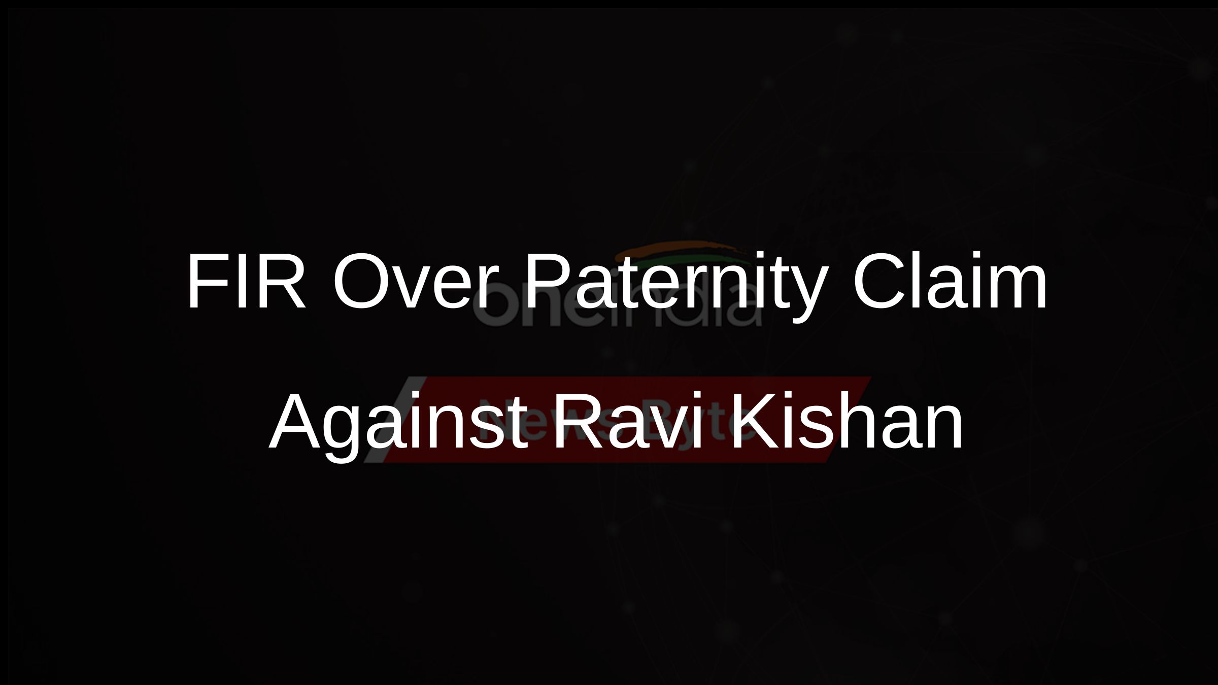 FIR Over Paternity Claim Against Ravi Kishan