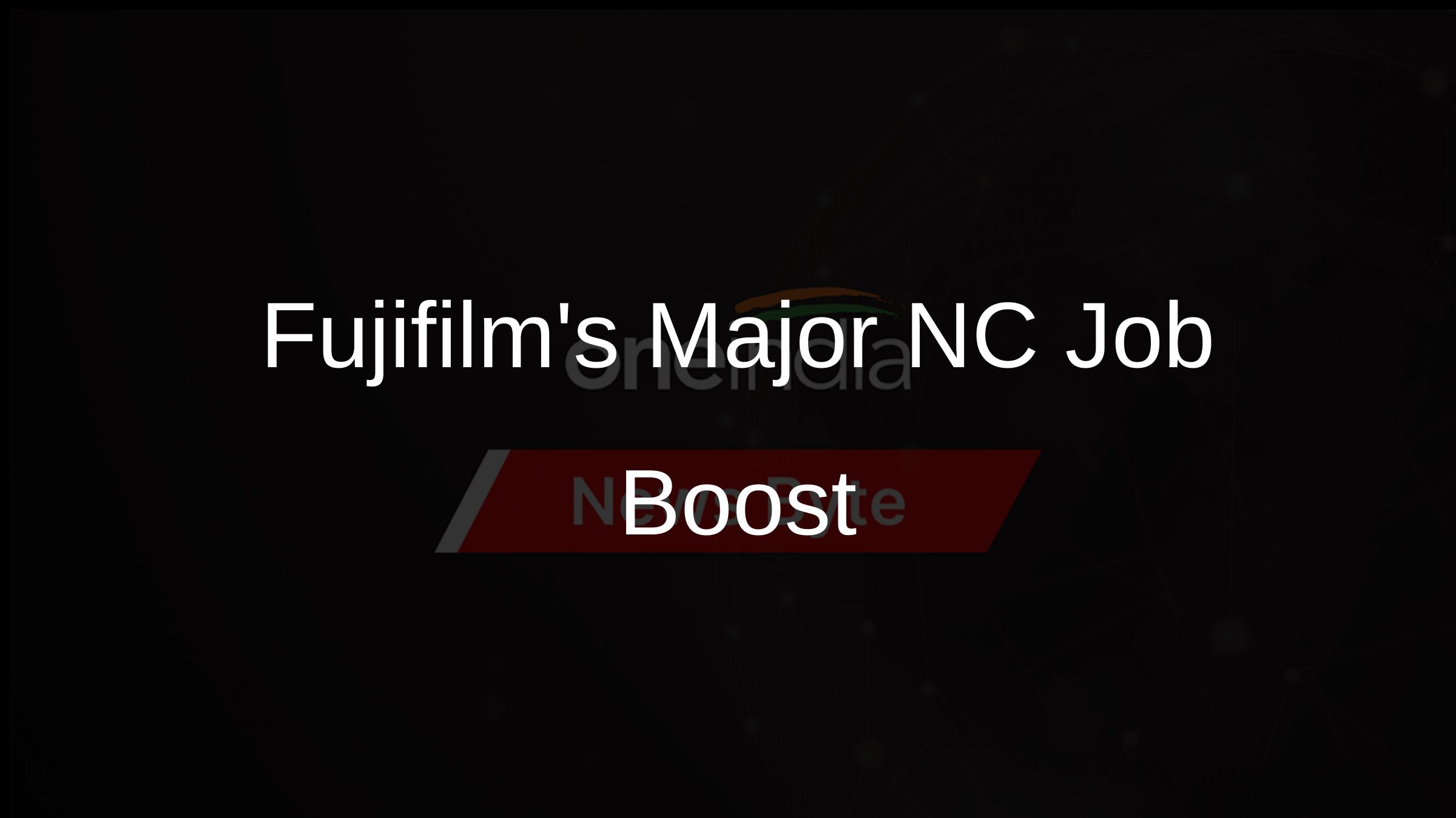 Fujifilms Major NC Job Boost