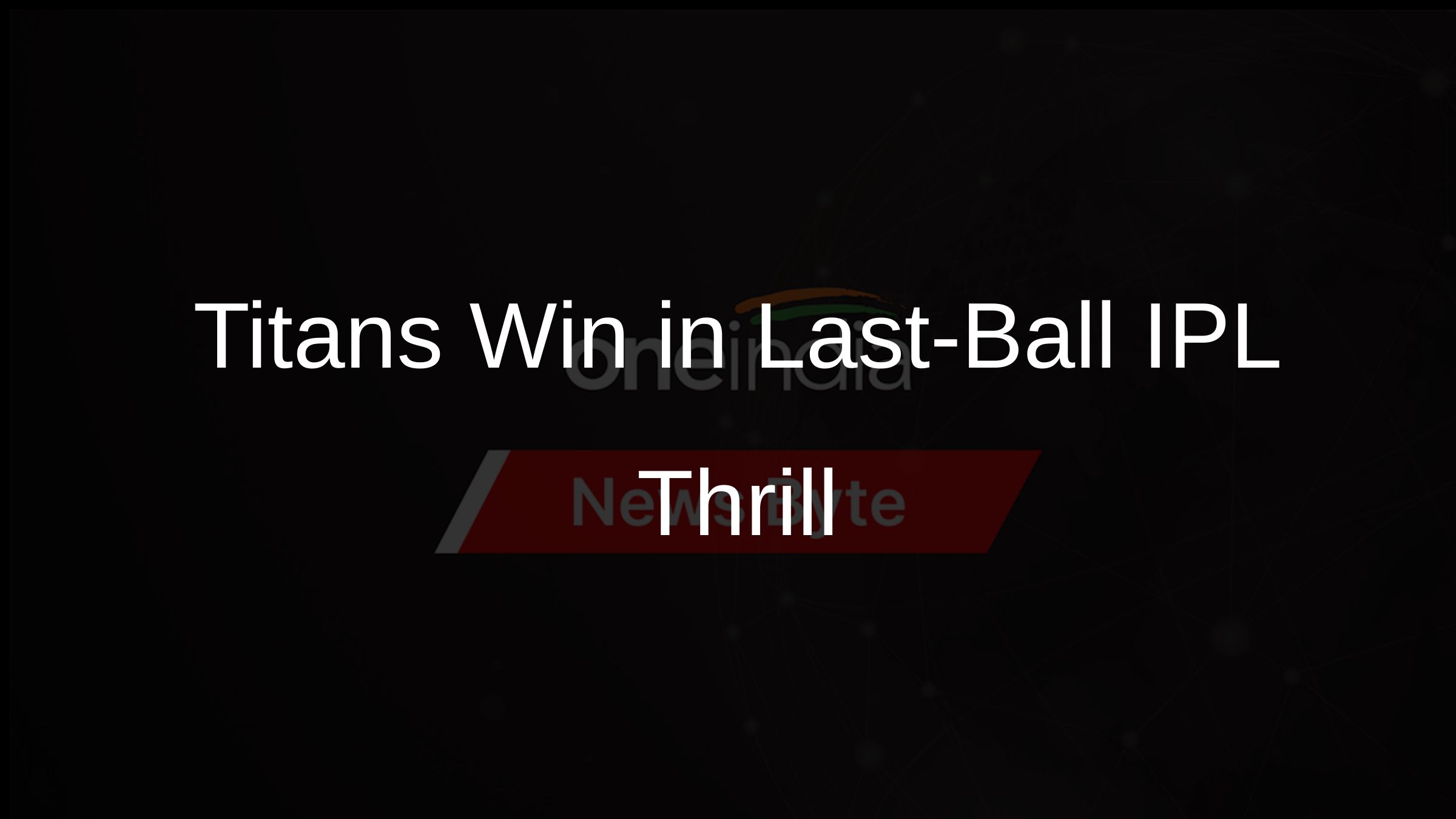Titans Win in Last-Ball IPL Thrill