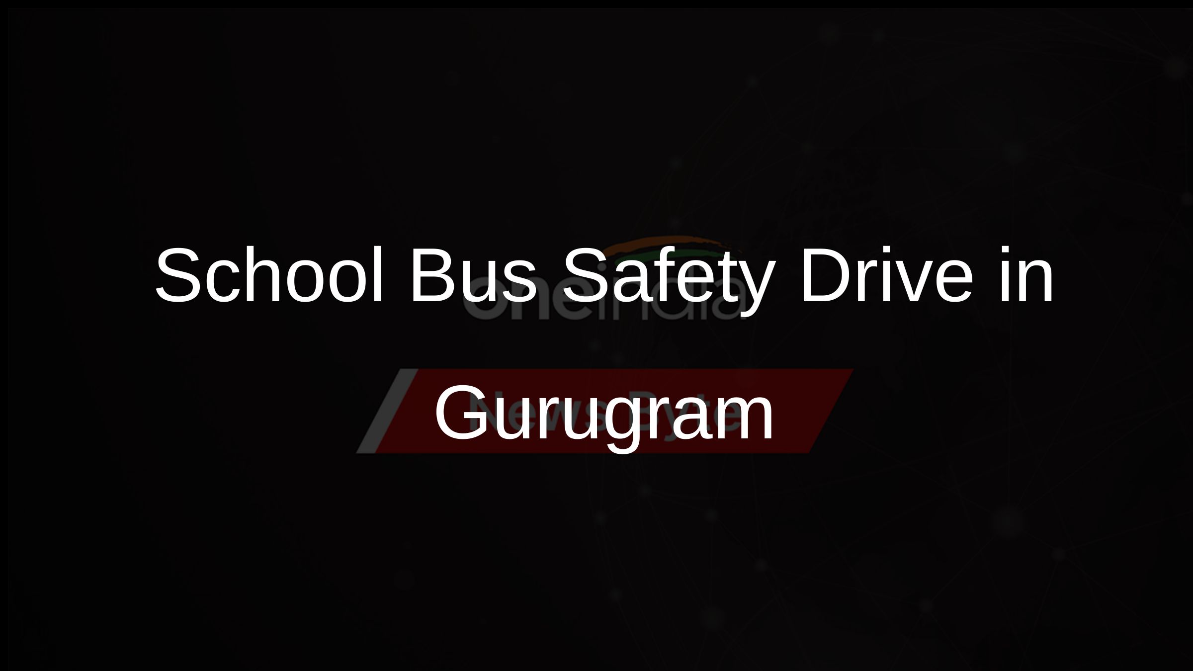 School Bus Safety Drive in Gurugram