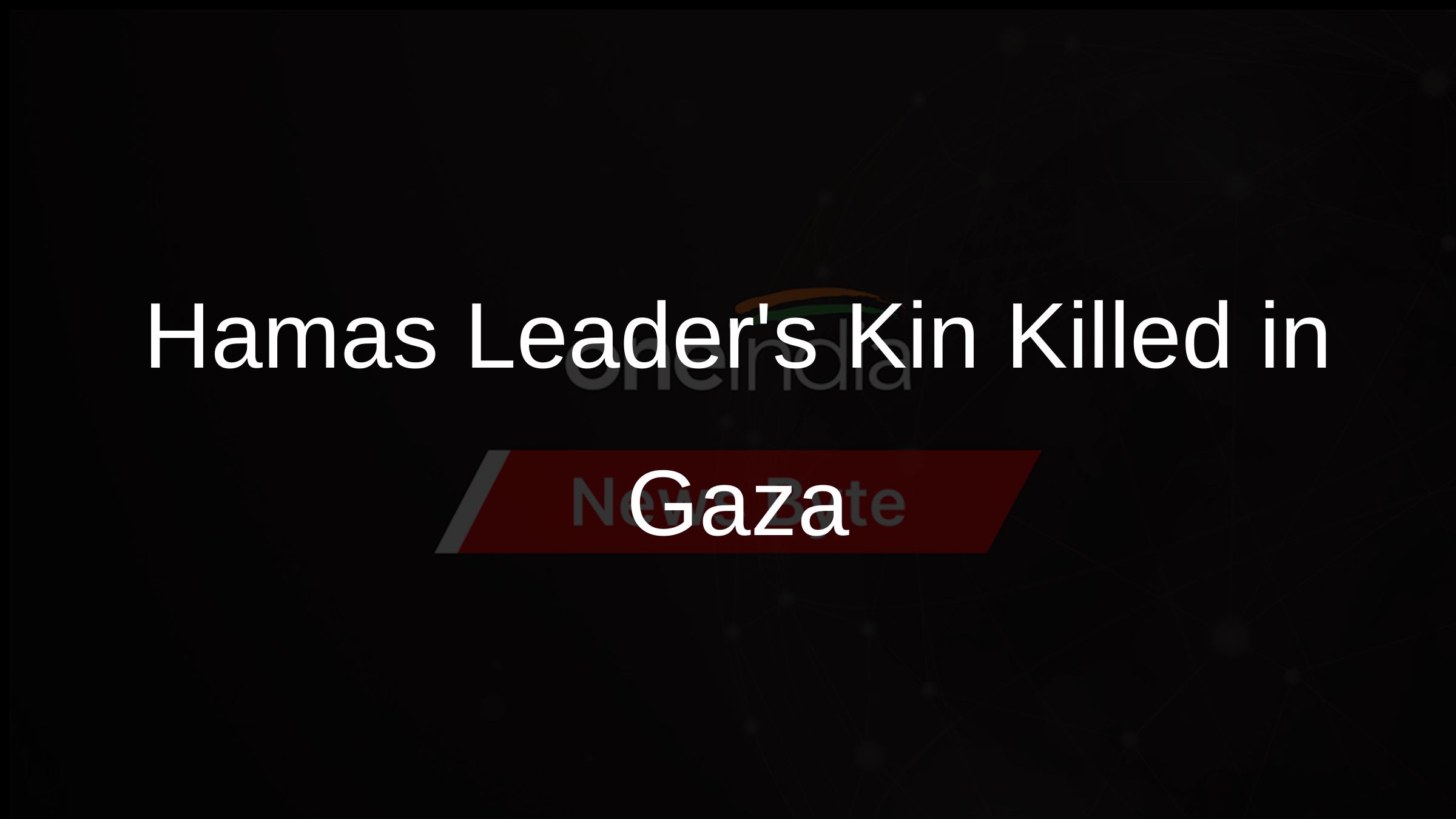 Hamas Leaders Kin Killed in Gaza