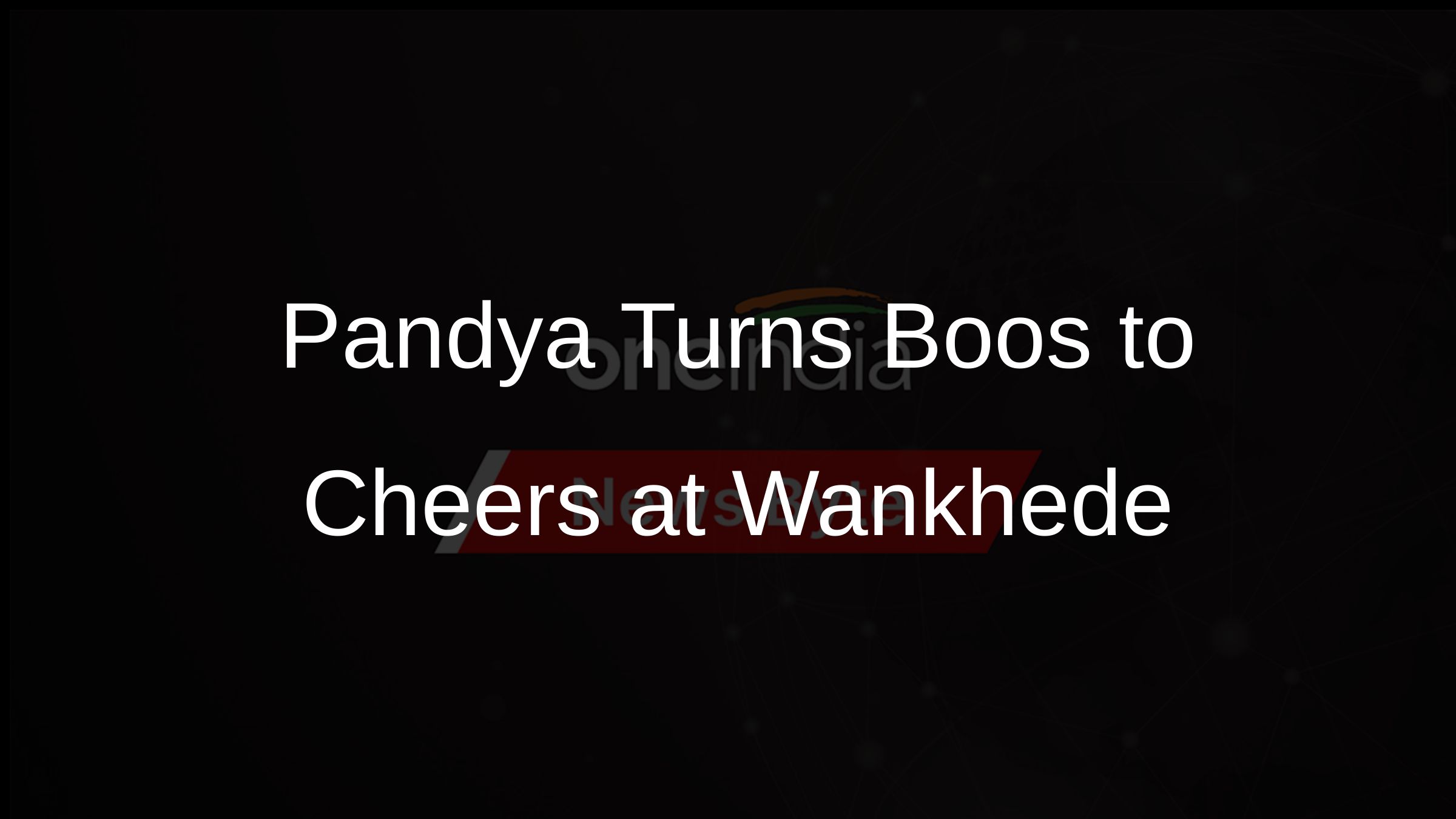 Pandya Turns Boos to Cheers at Wankhede