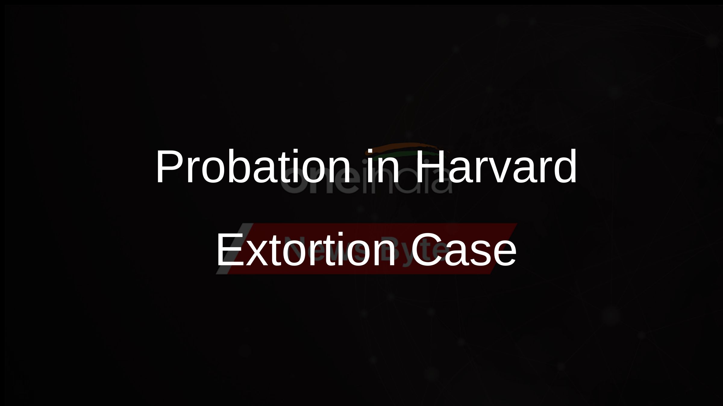 Probation in Harvard Extortion Case