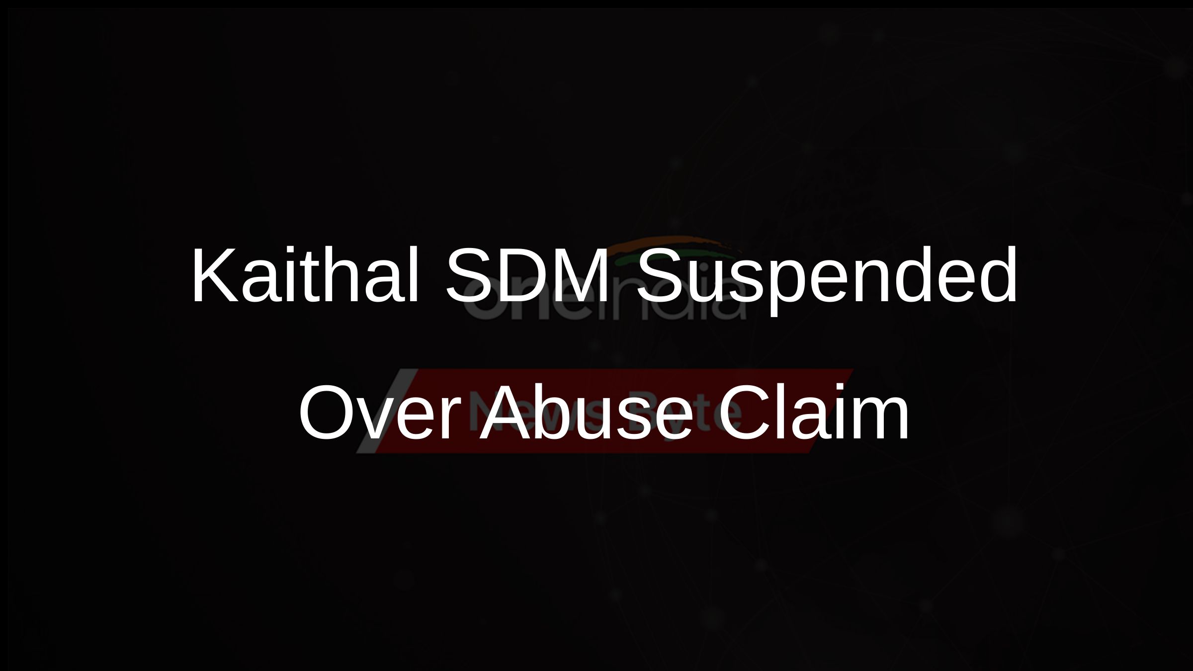 Kaithal SDM Suspended Over Abuse Claim
