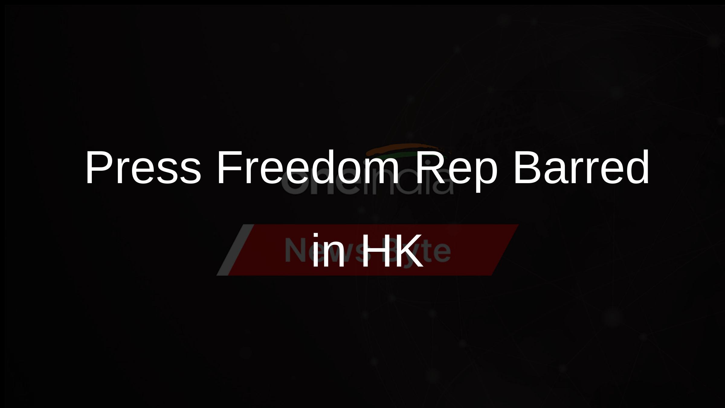 Press Freedom Rep Barred in HK