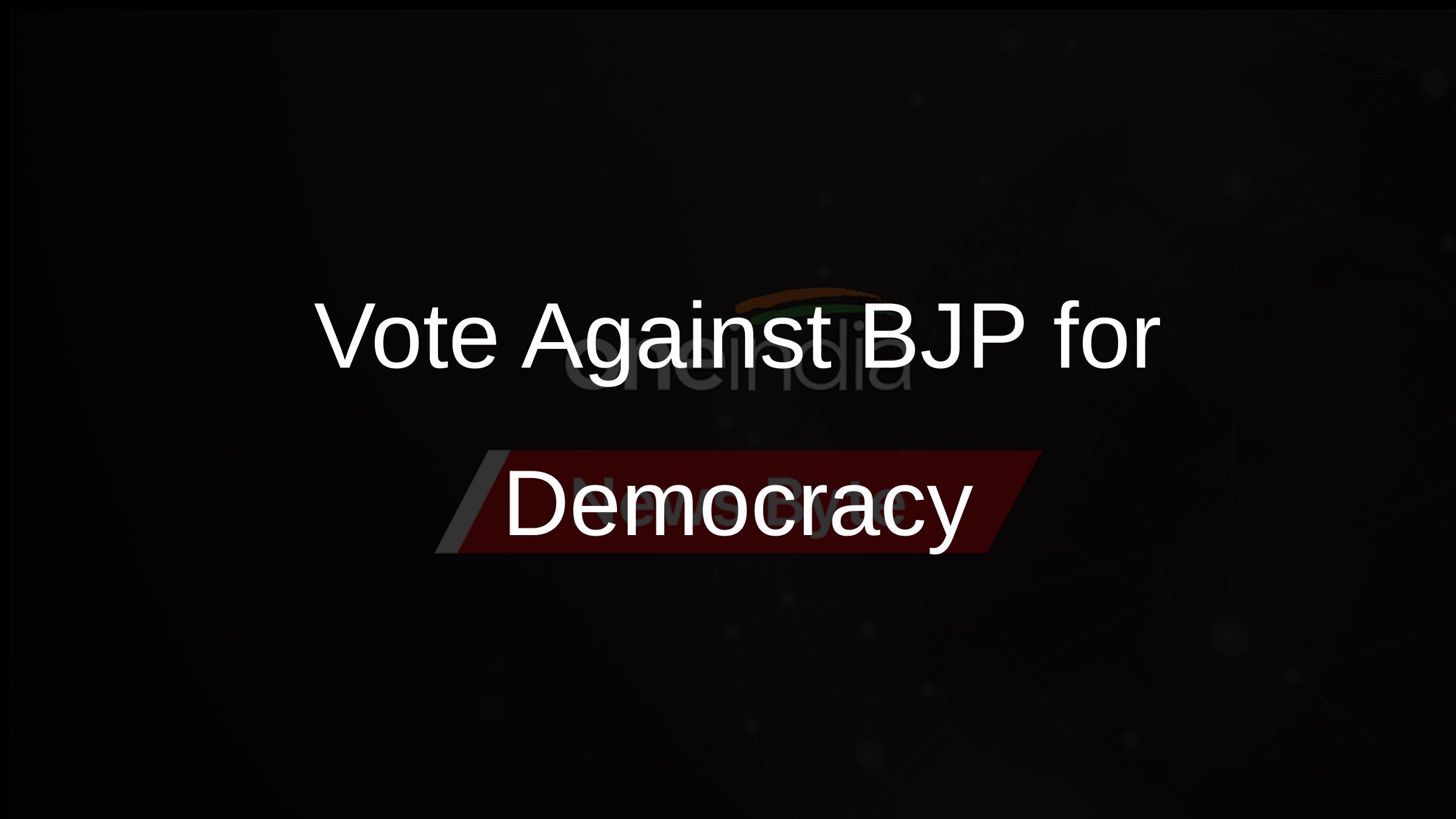 Vote Against BJP for Democracy Vote Against BJP for Democracy