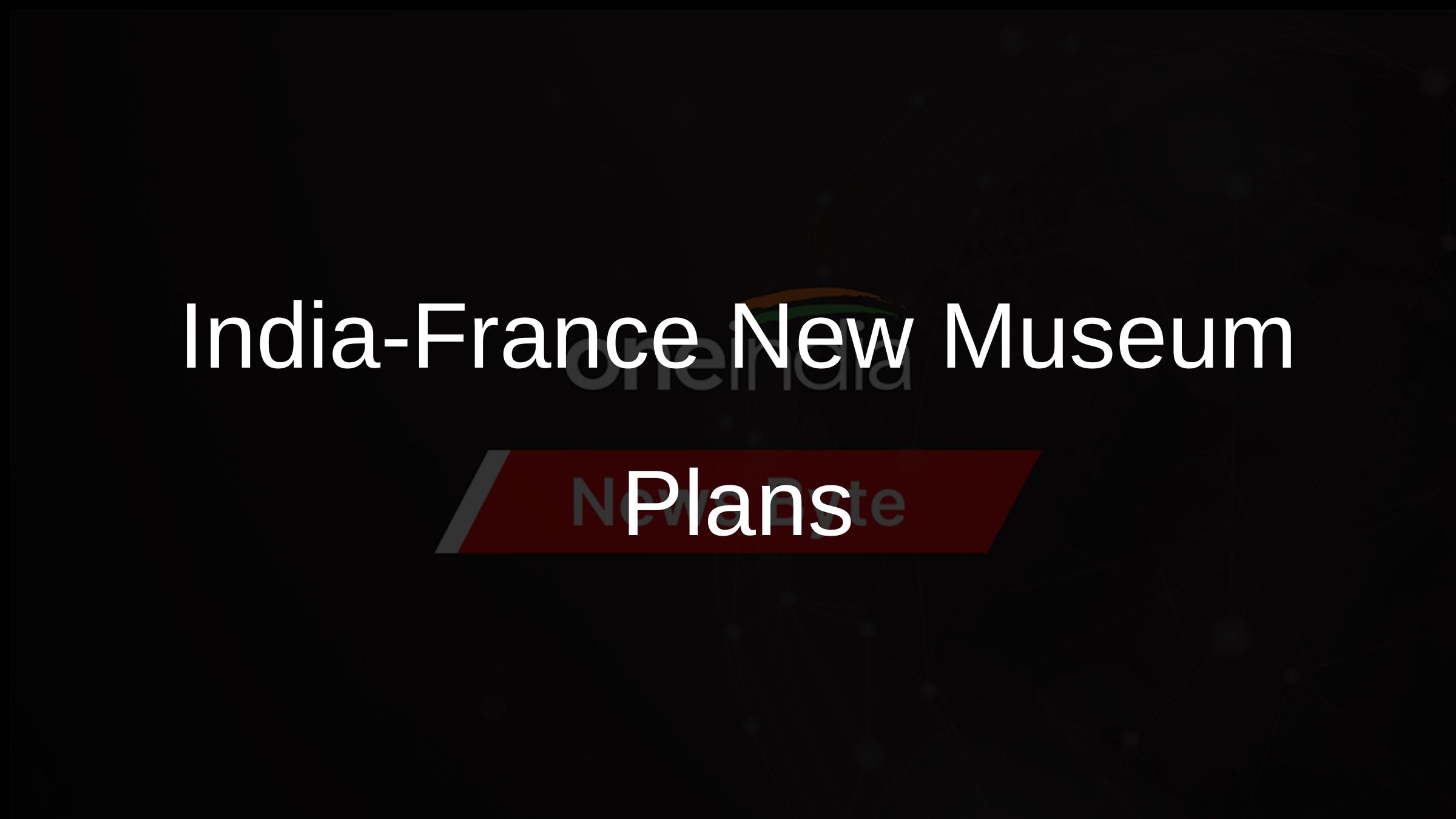 India-France New Museum Plans