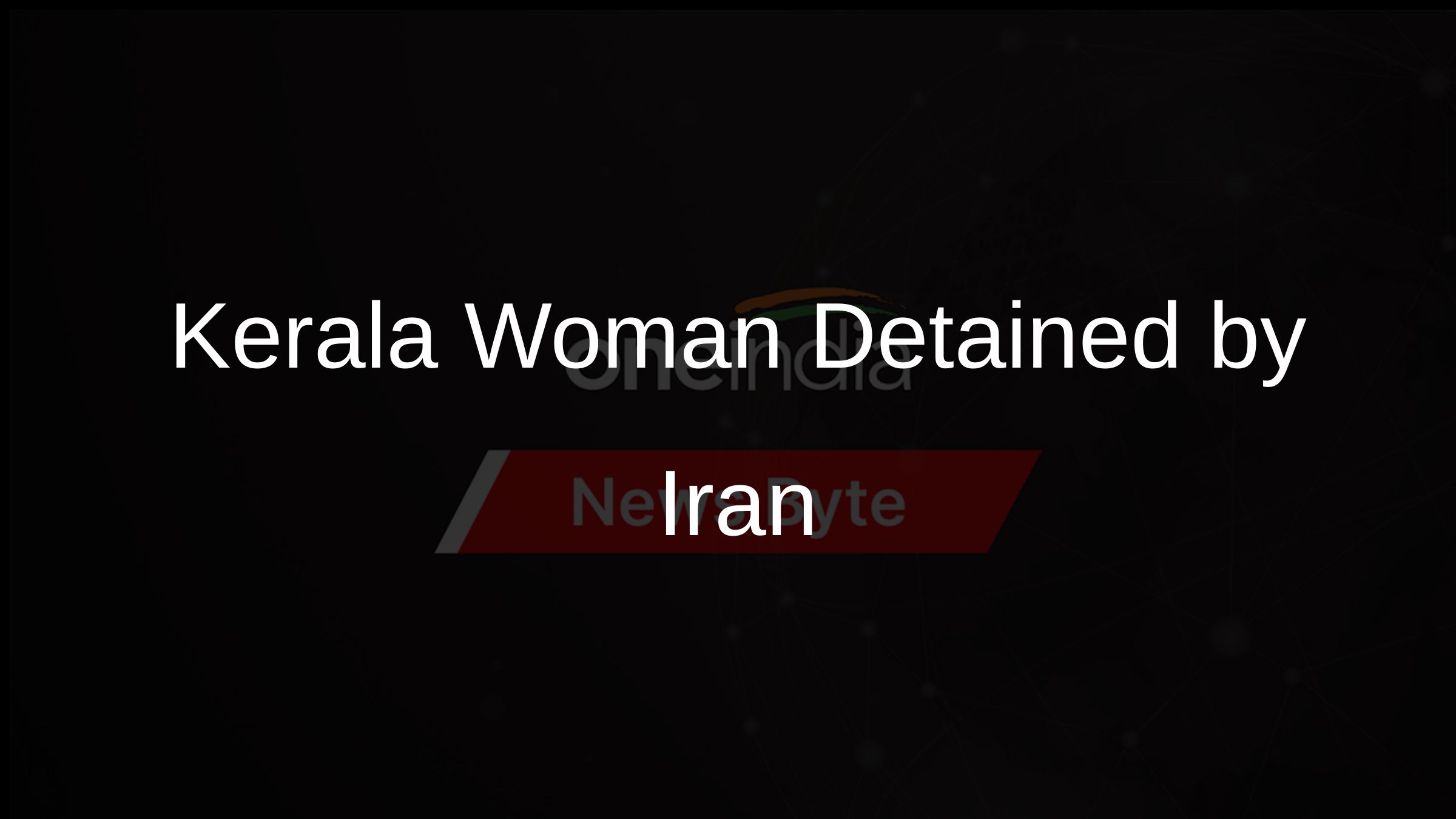 Kerala Woman Detained by Iran
