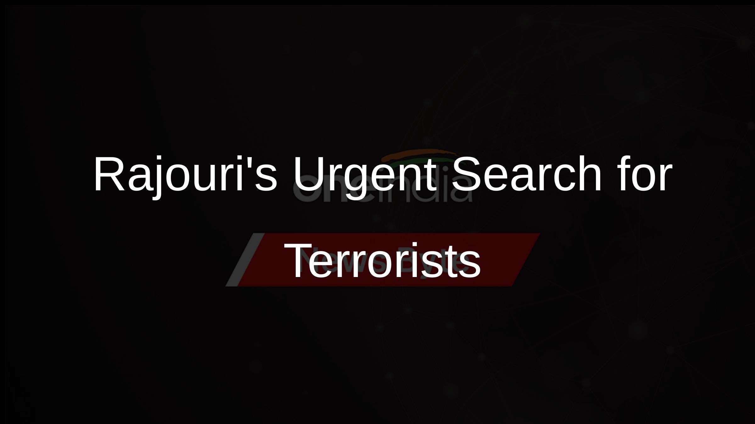Rajouris Urgent Search for Terrorists