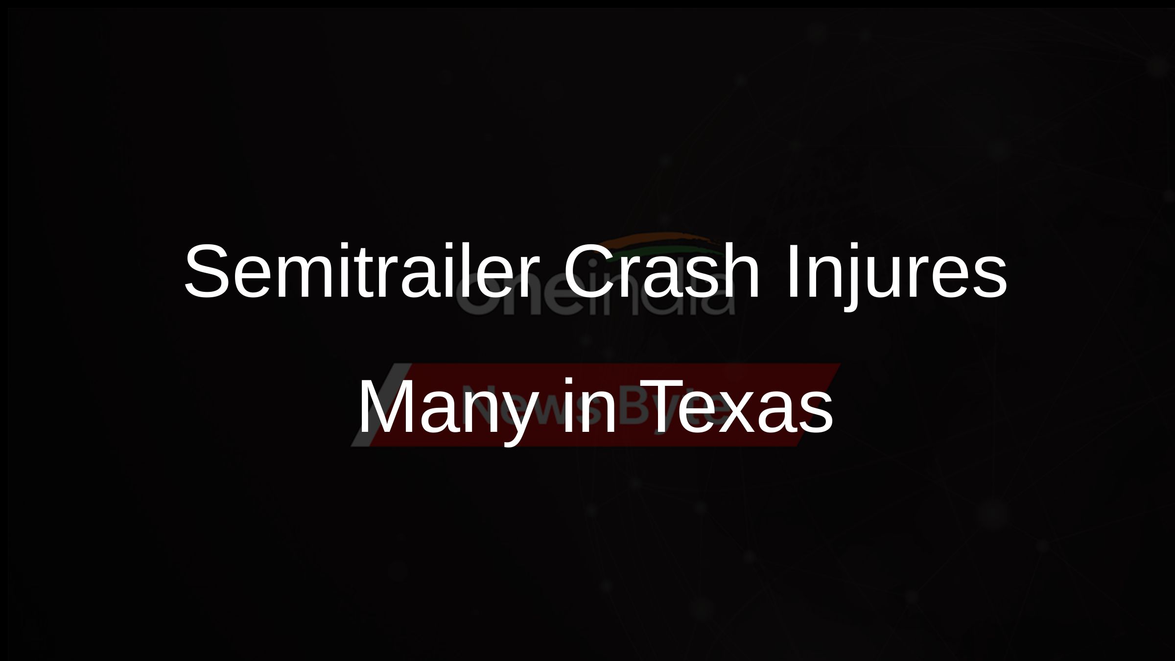 Semitrailer Crash Injures Many in Texas