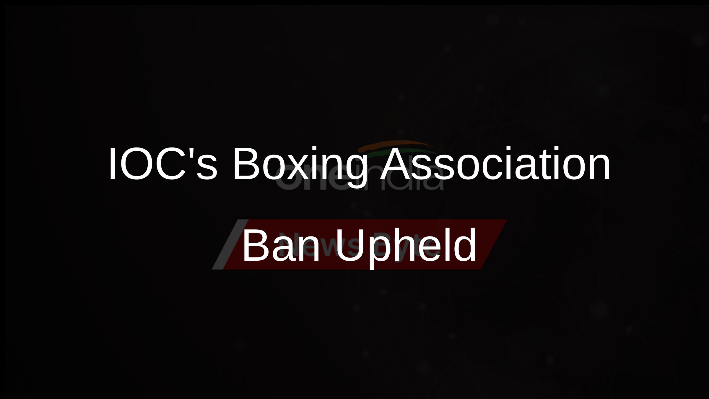 IOCs Boxing Association Ban Upheld