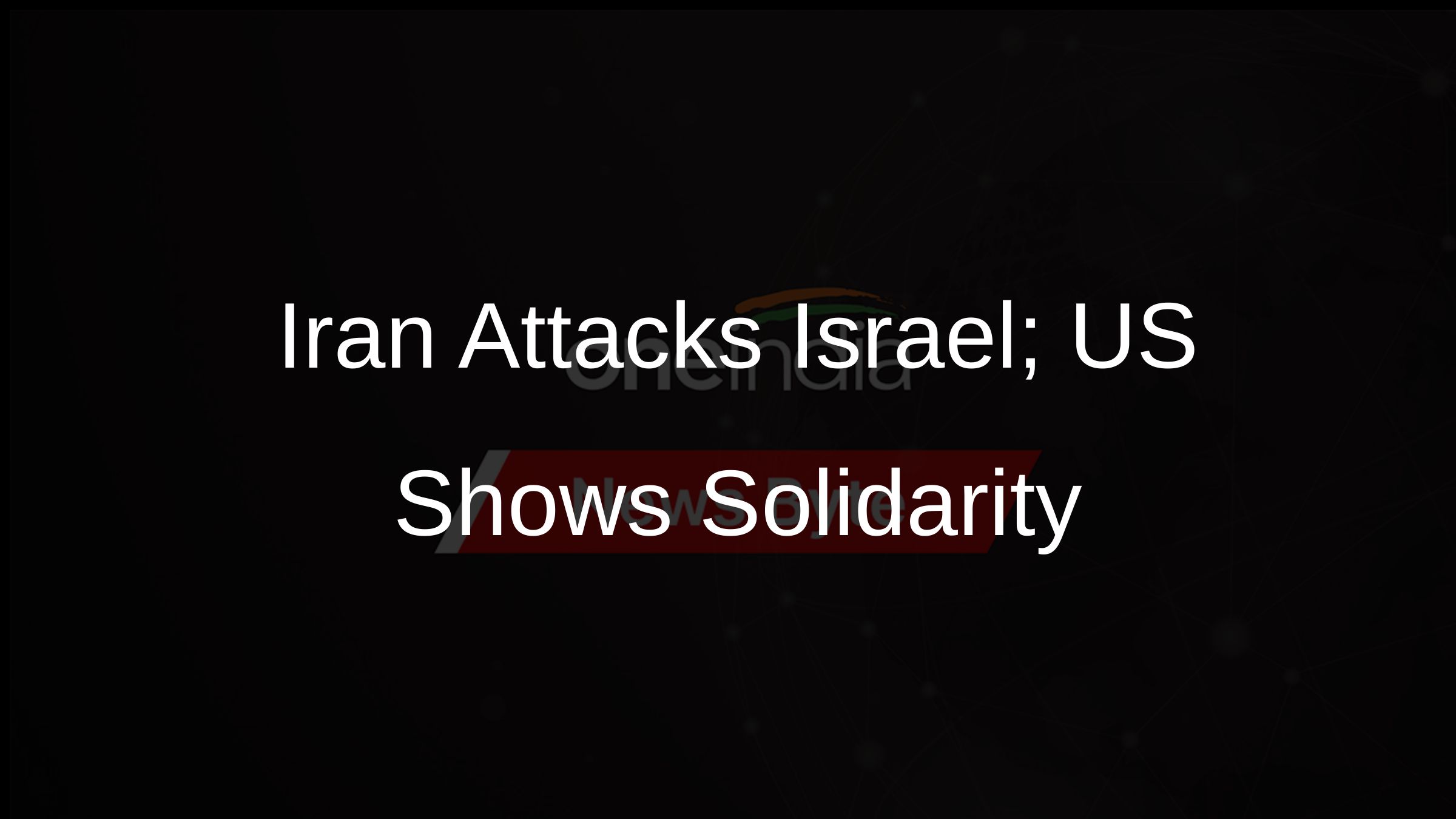 Iran Attacks Israel; US Shows Solidarity Iran Attacks Israel; US Shows Solidarity