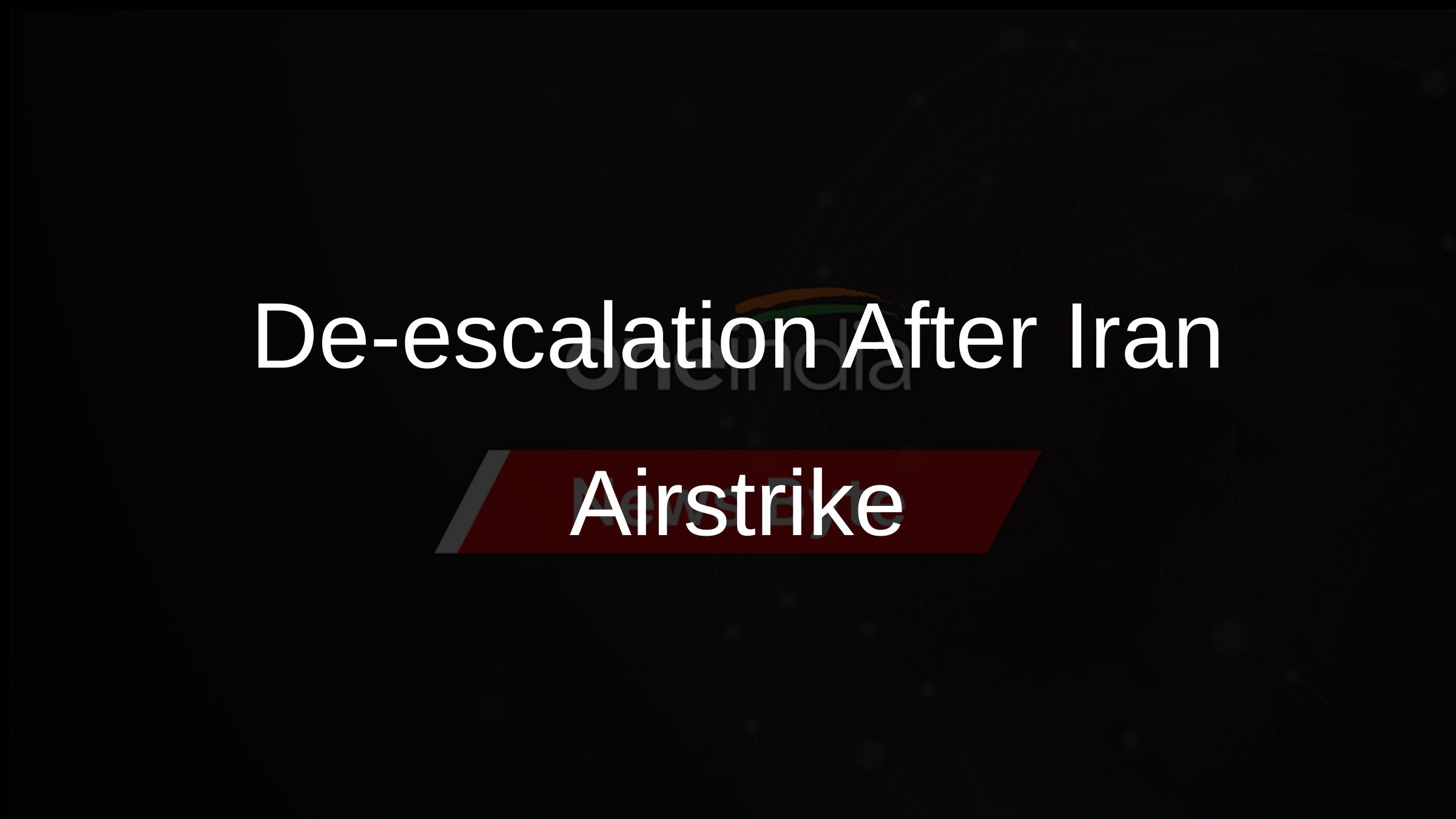 De-escalation After Iran Airstrike