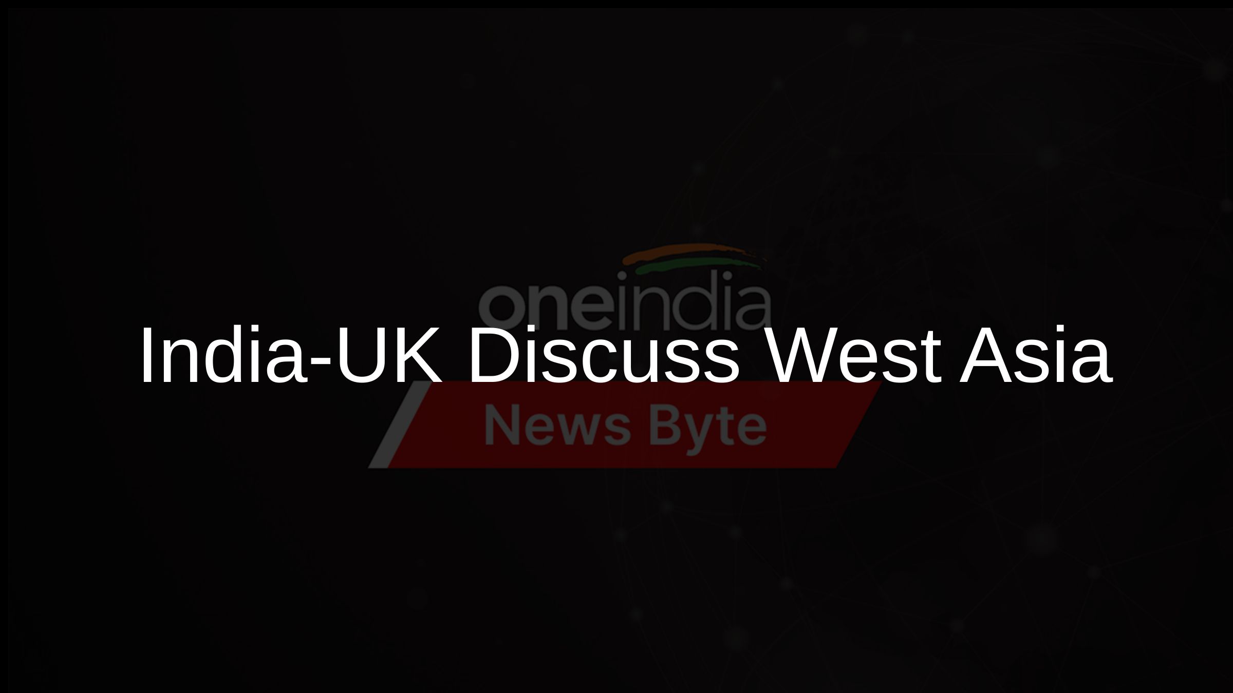 India-UK Discuss West Asia