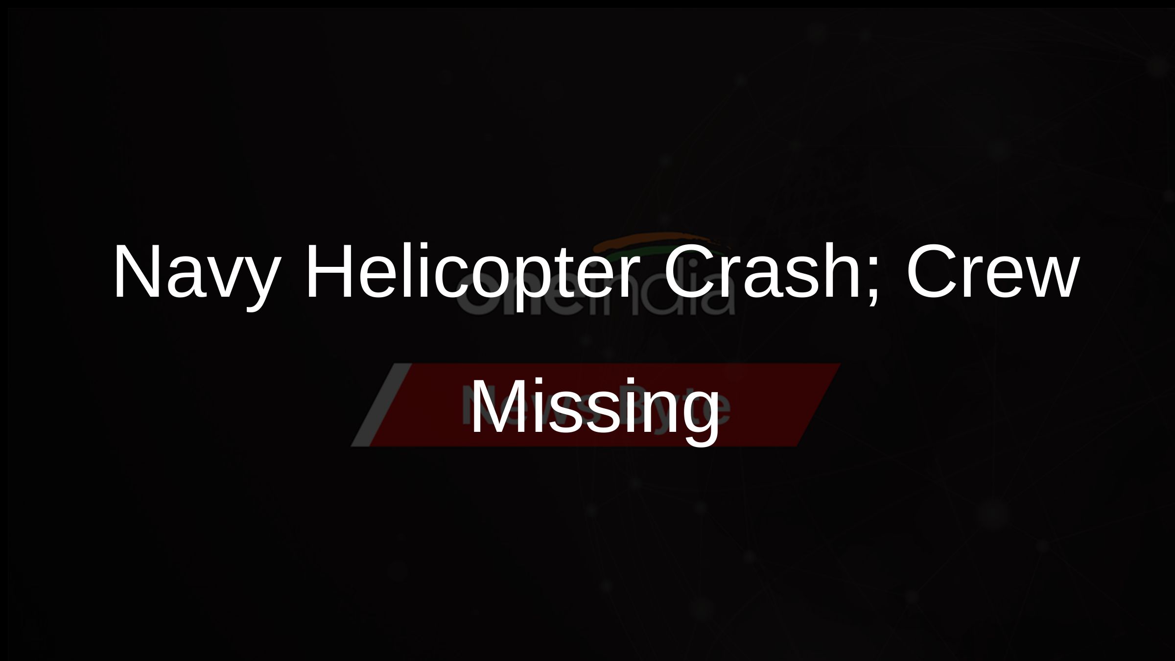 Navy Helicopter Crash; Crew Missing