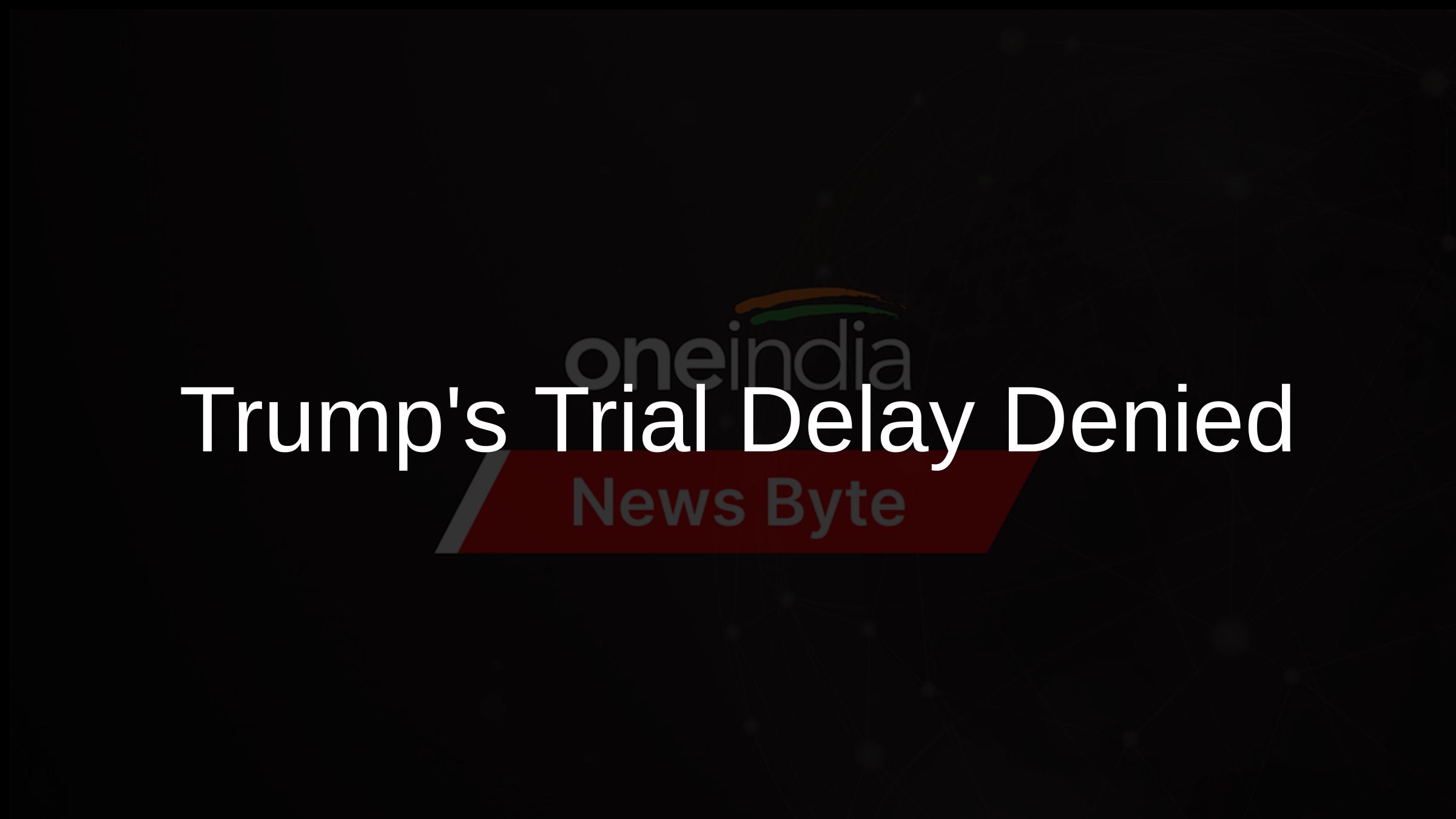 Trumps Trial Delay Denied