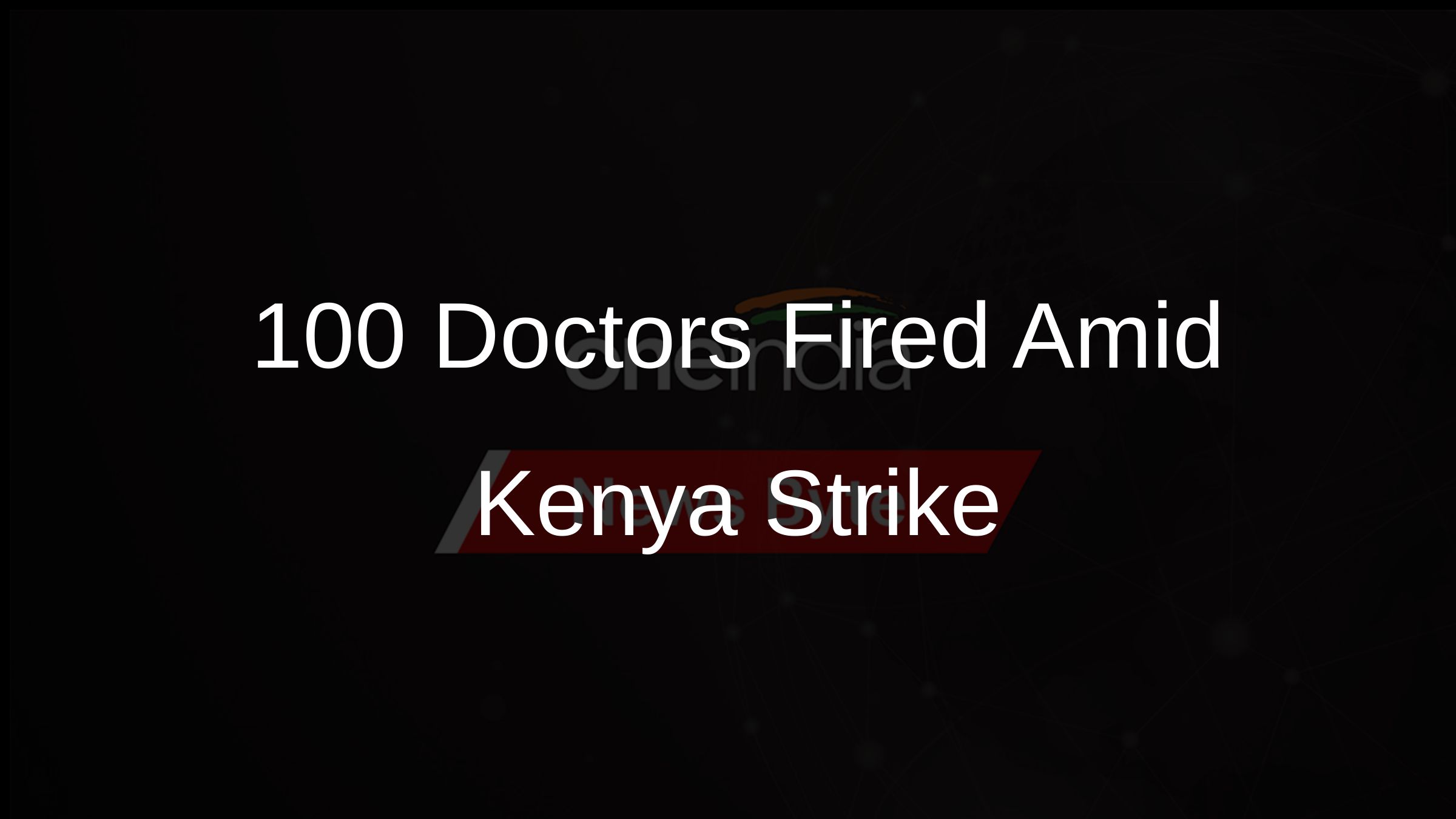 100 Doctors Fired Amid Kenya Strike