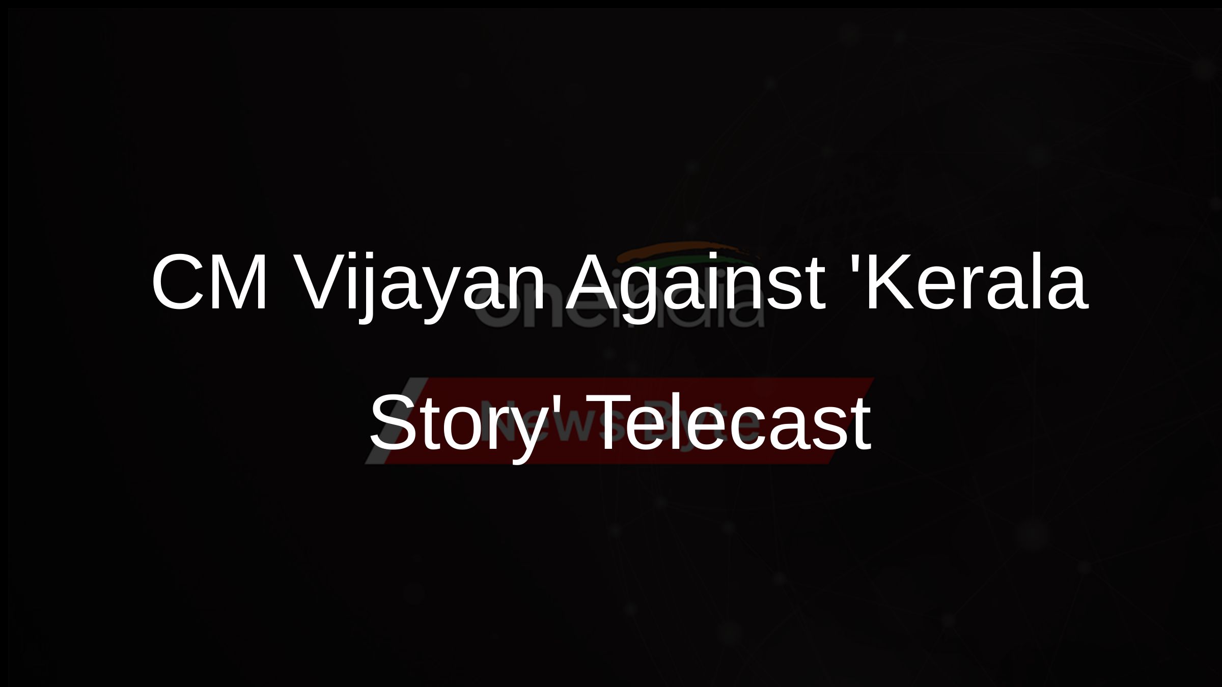 CM Vijayan Against Kerala Story Telecast