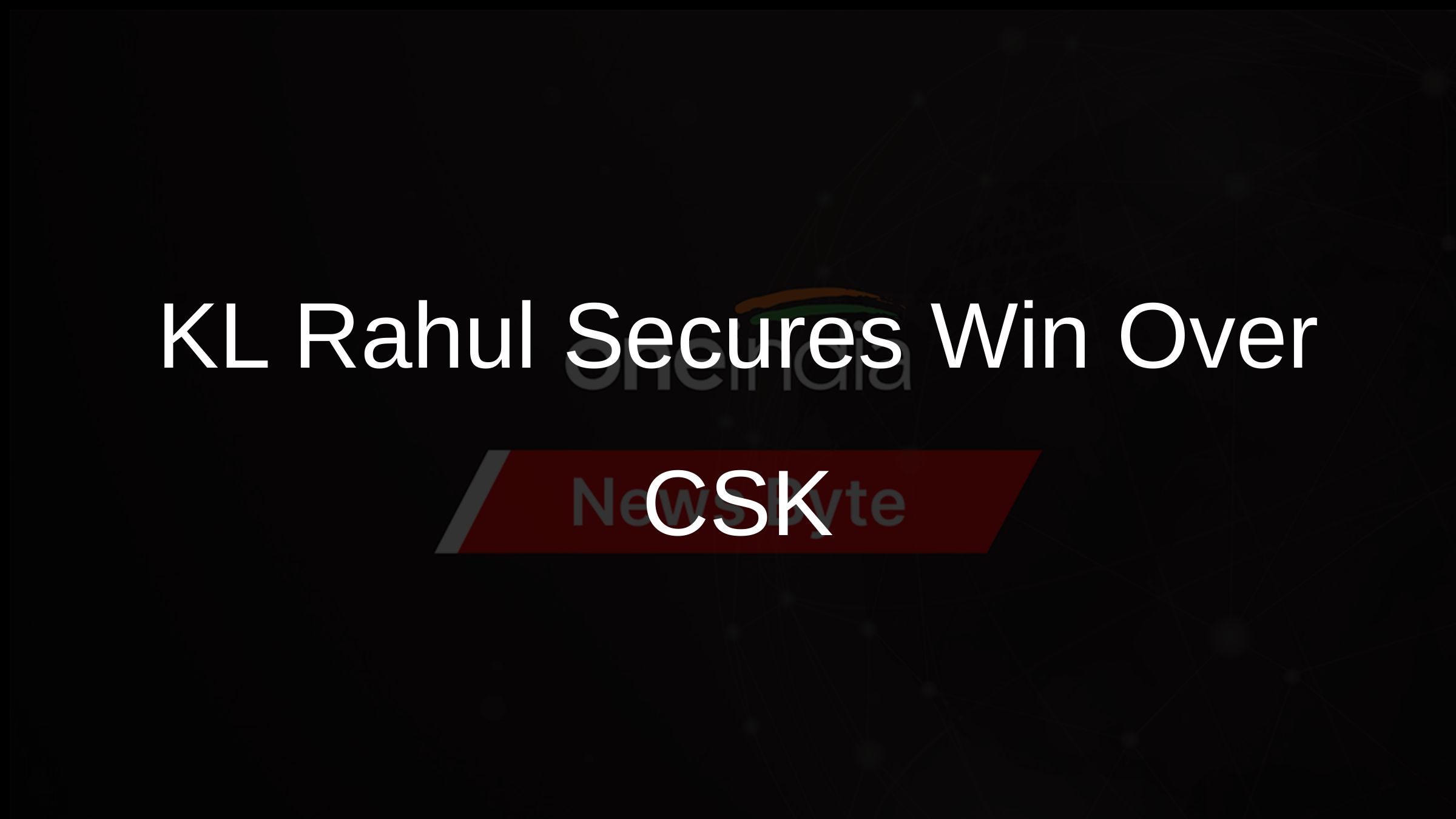 KL Rahul Secures Win Over CSK