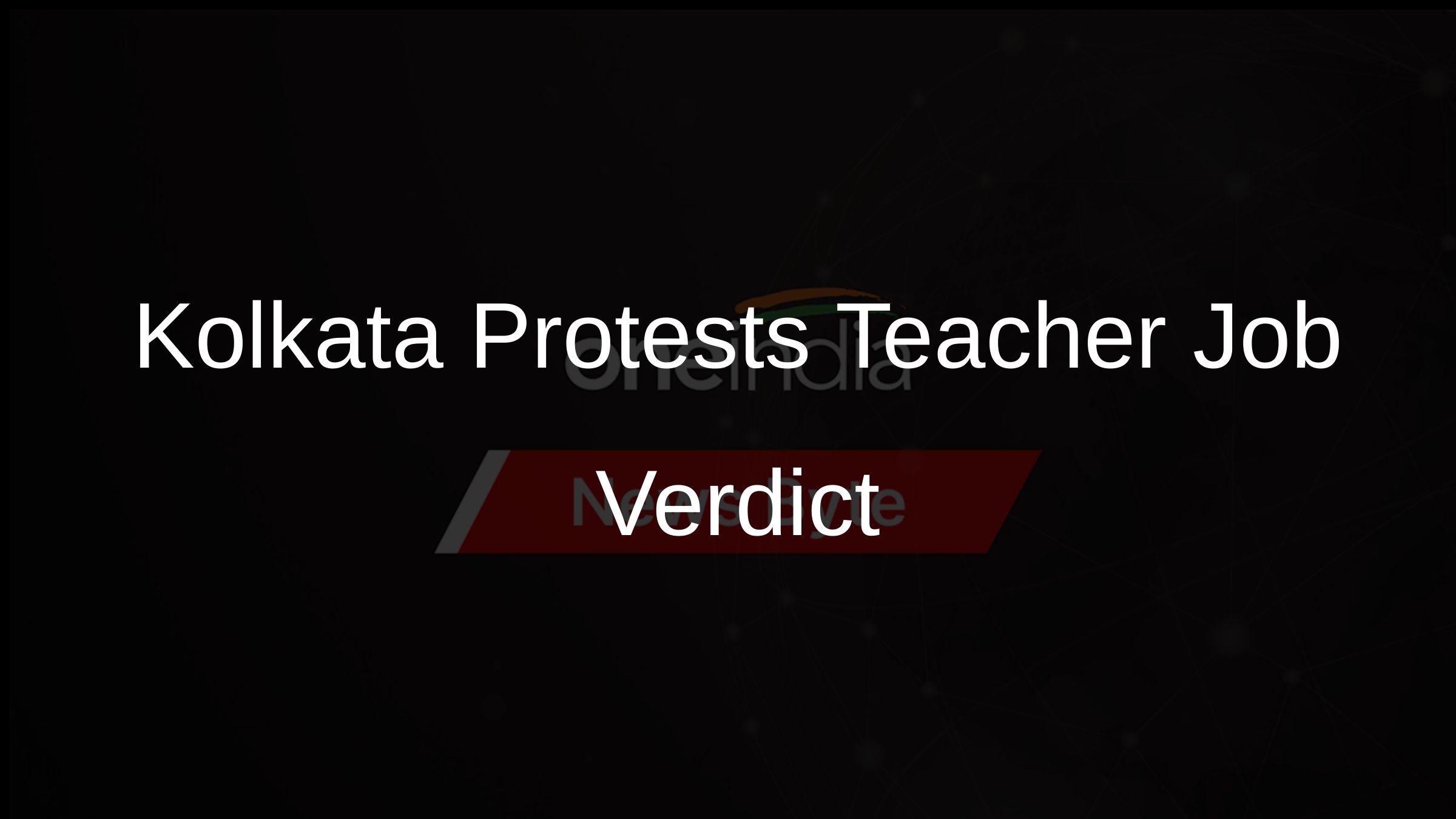 Kolkata Protests Teacher Job Verdict