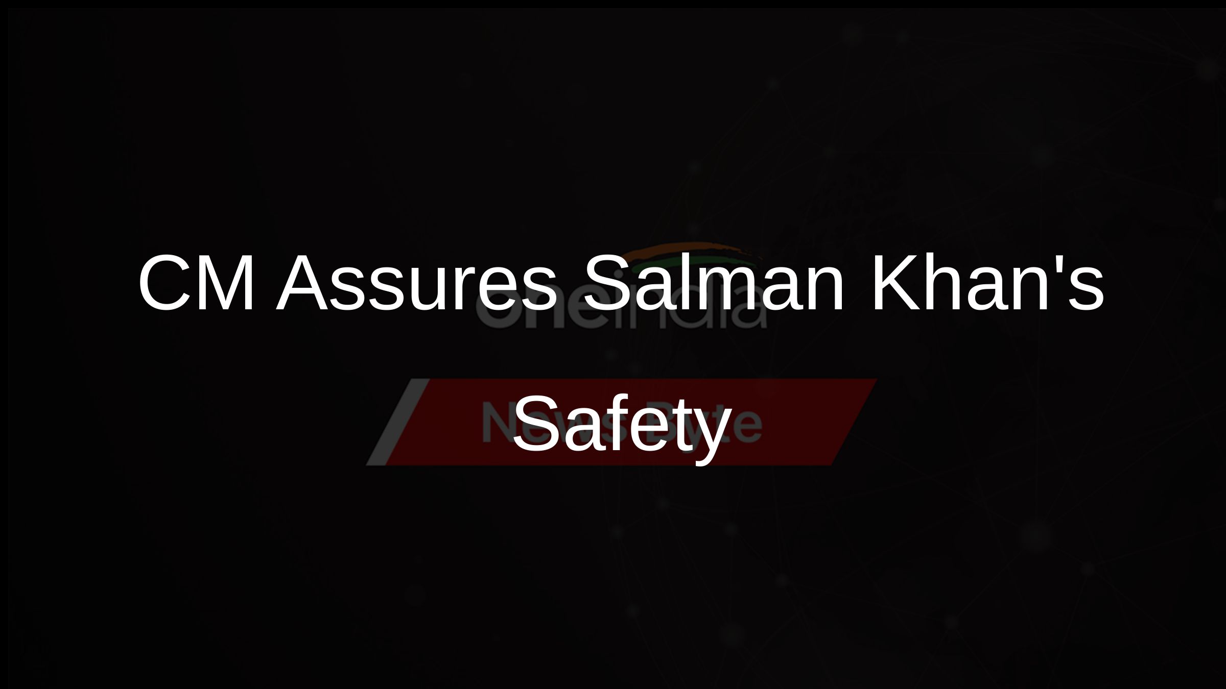 CM Assures Salman Khans Safety