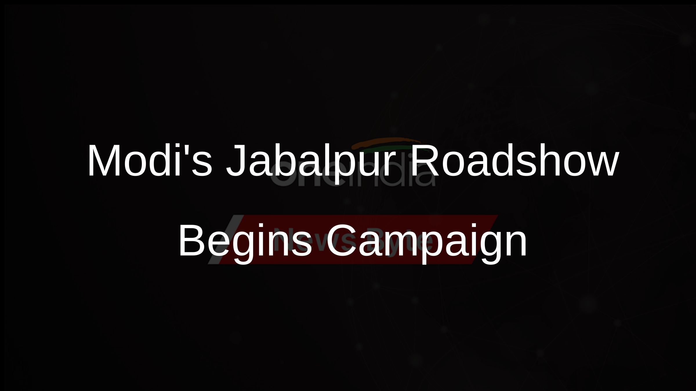 Modis Jabalpur Roadshow Begins Campaign