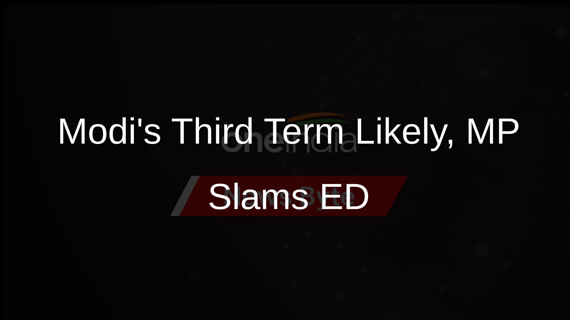Modis Third Term Likely, MP Slams ED