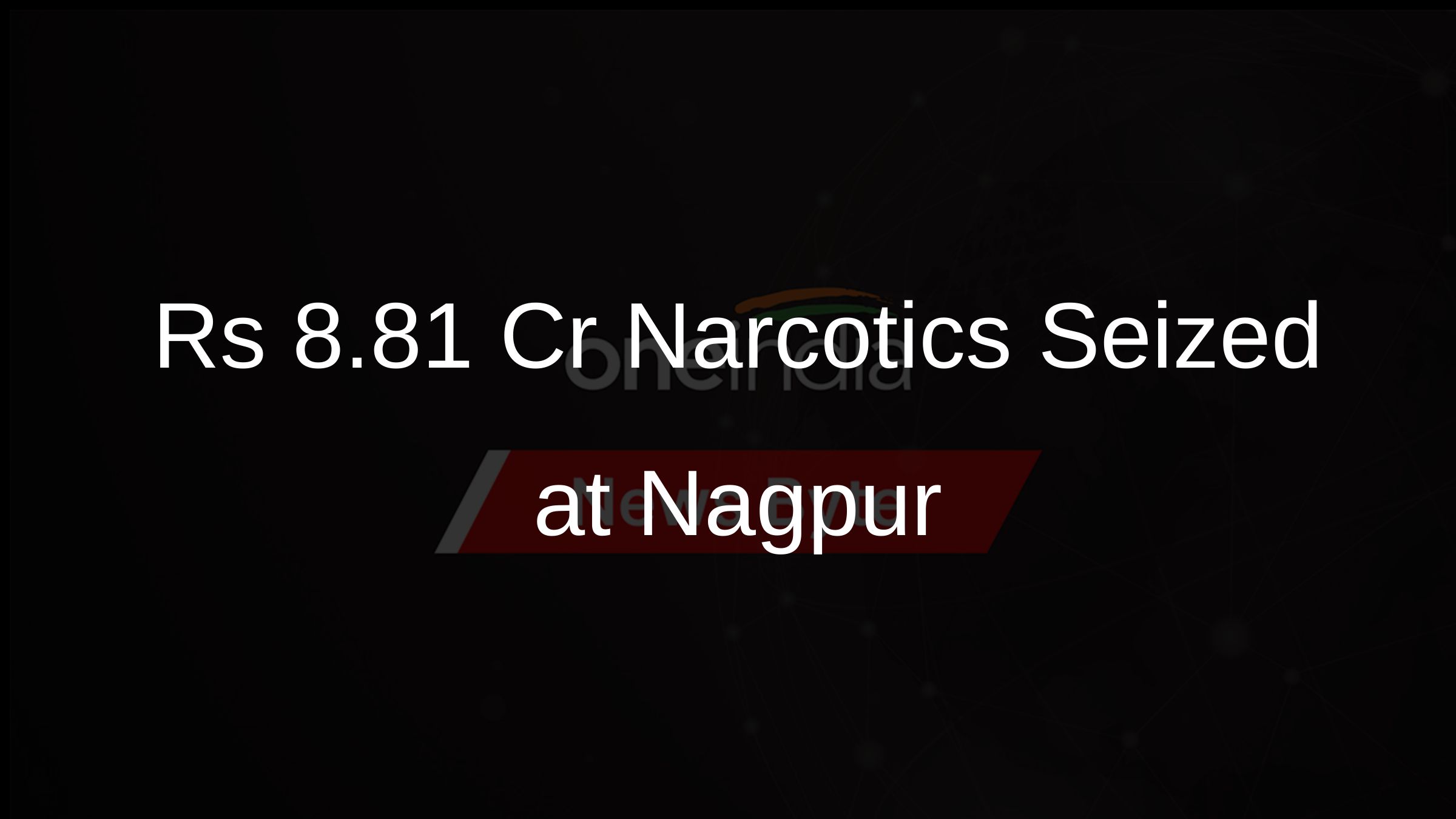 Rs 8.81 Cr Narcotics Seized at Nagpur