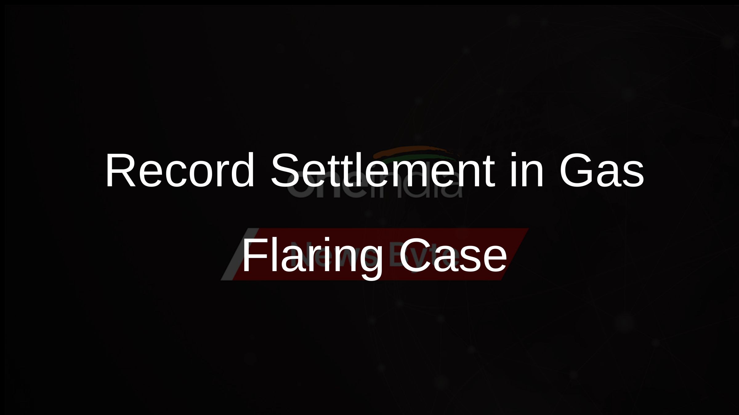 Record Settlement in Gas Flaring Case