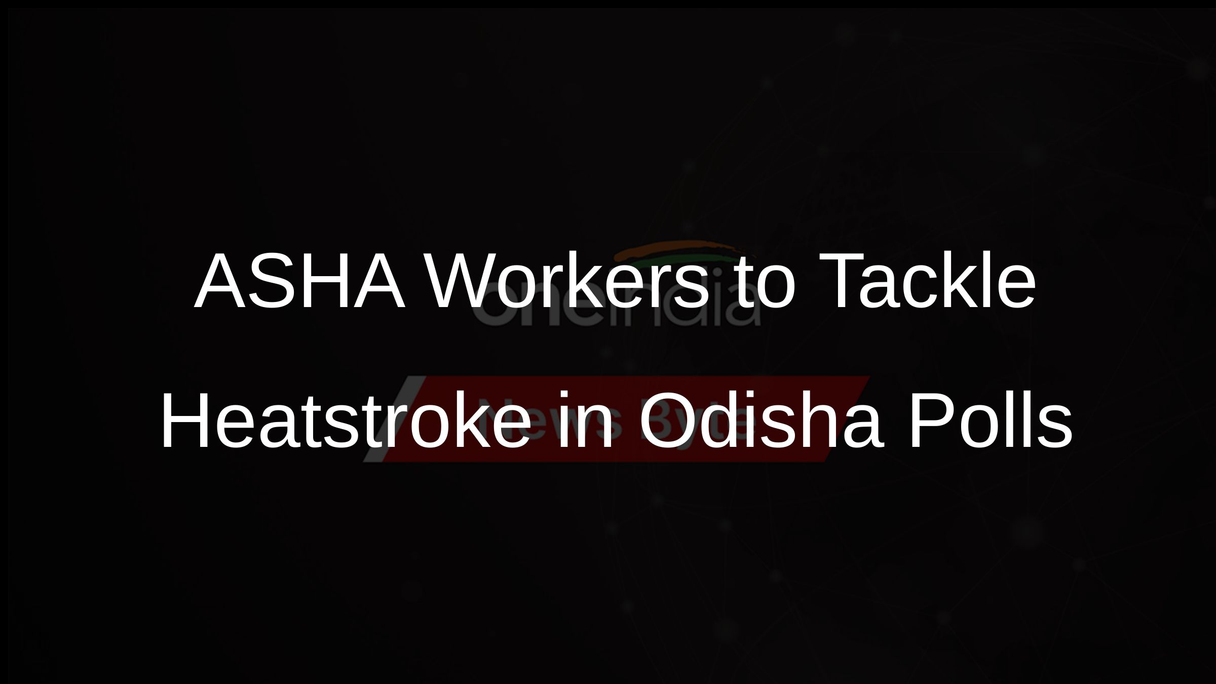 ASHA Workers to Tackle Heatstroke in Odisha Polls