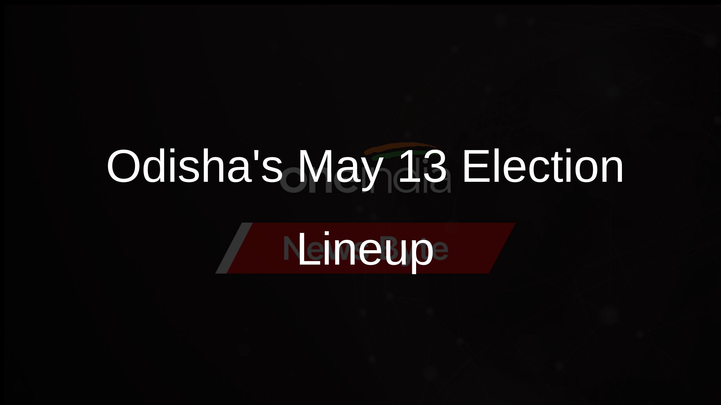 Odishas May 13 Election Lineup