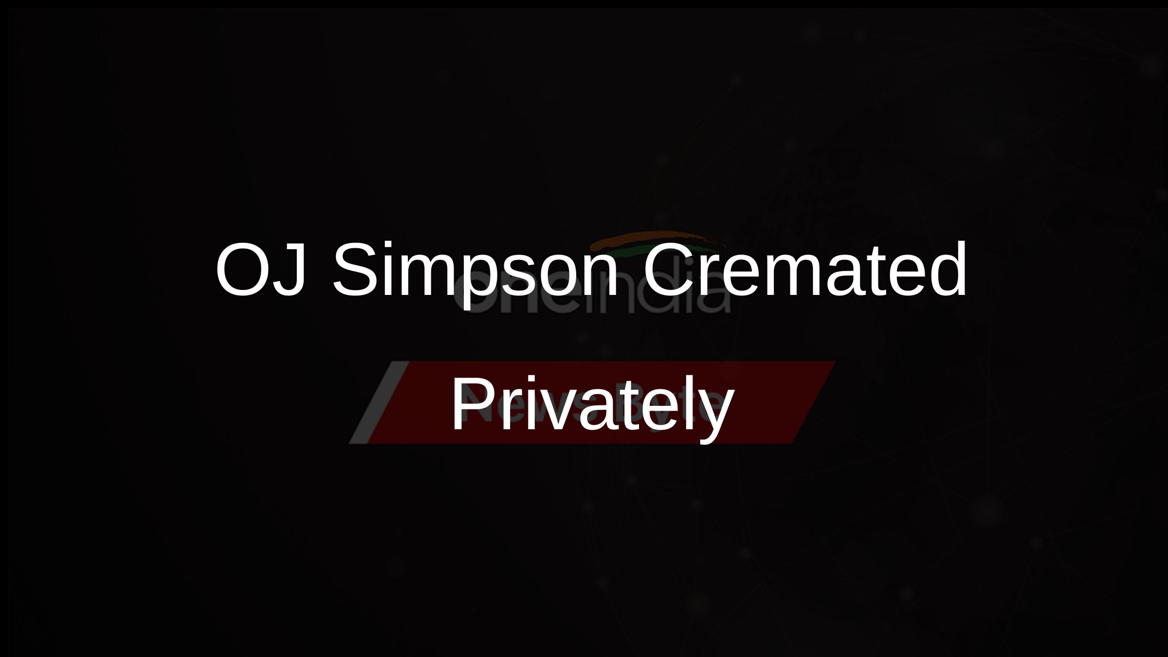 OJ Simpson Cremated Privately