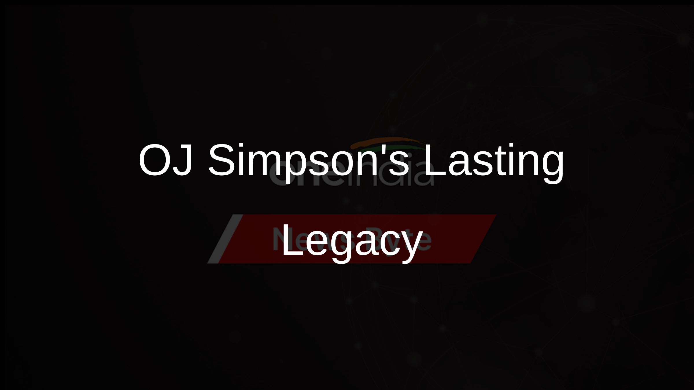 OJ Simpsons Lasting Legacy