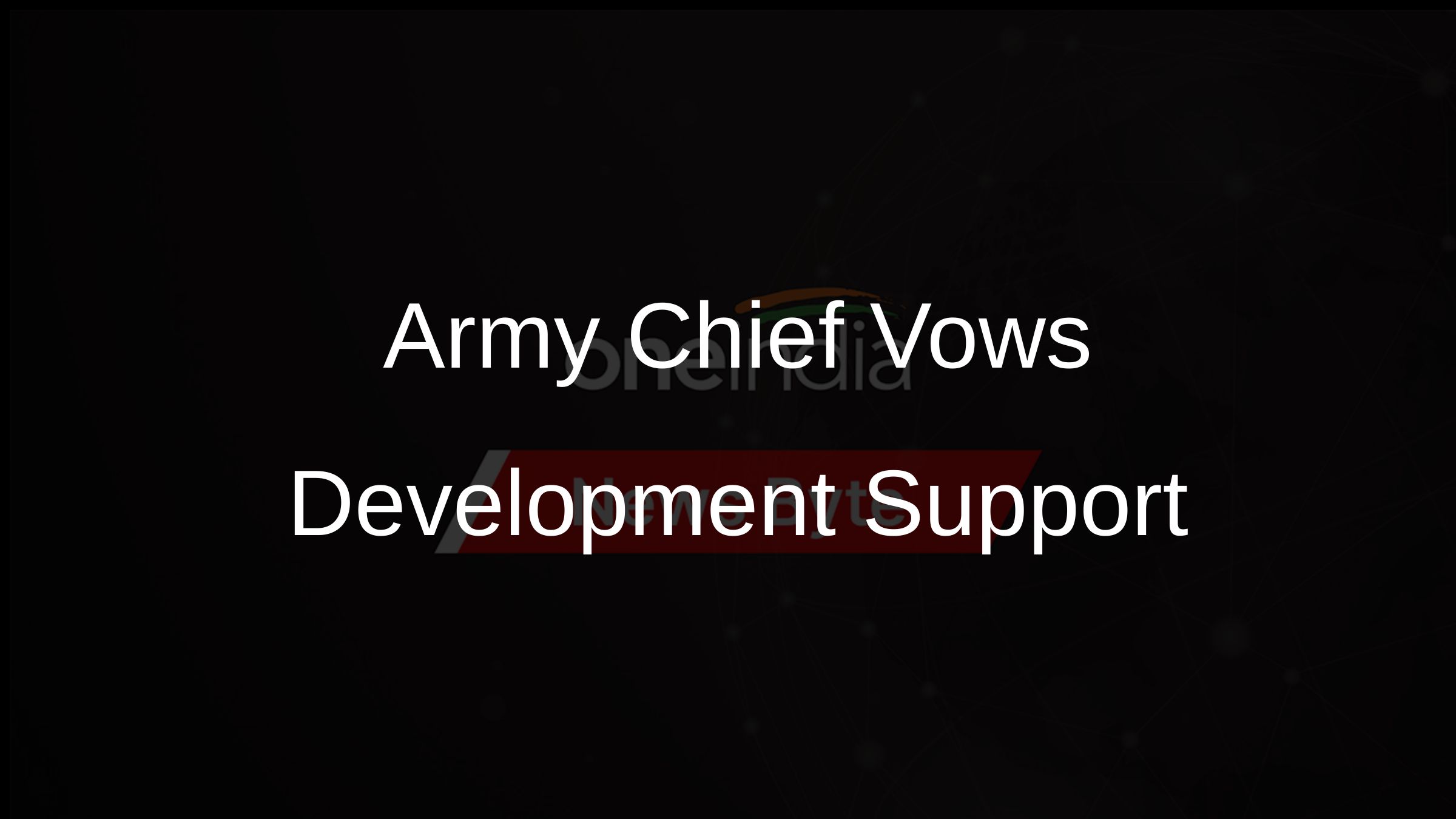 Army Chief Vows Development Support