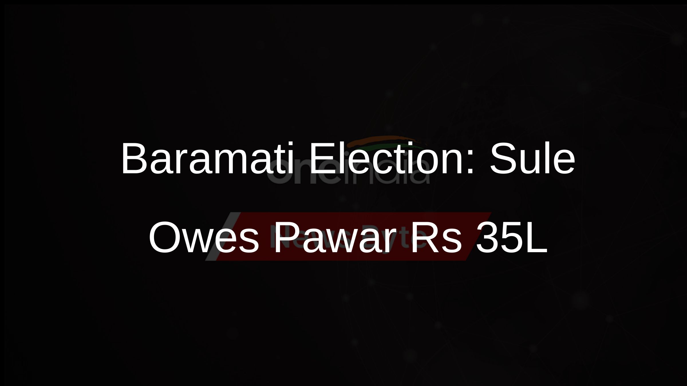 Baramati Election: Sule Owes Pawar Rs 35L