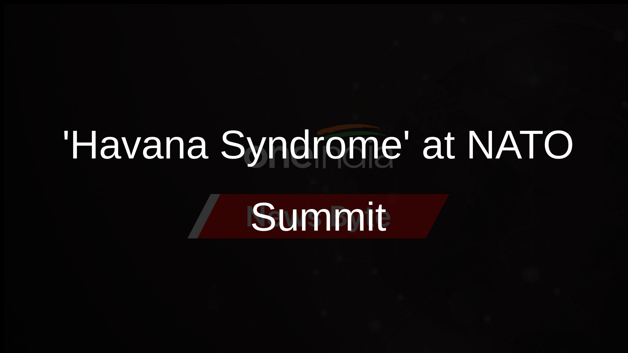 Havana Syndrome at NATO Summit