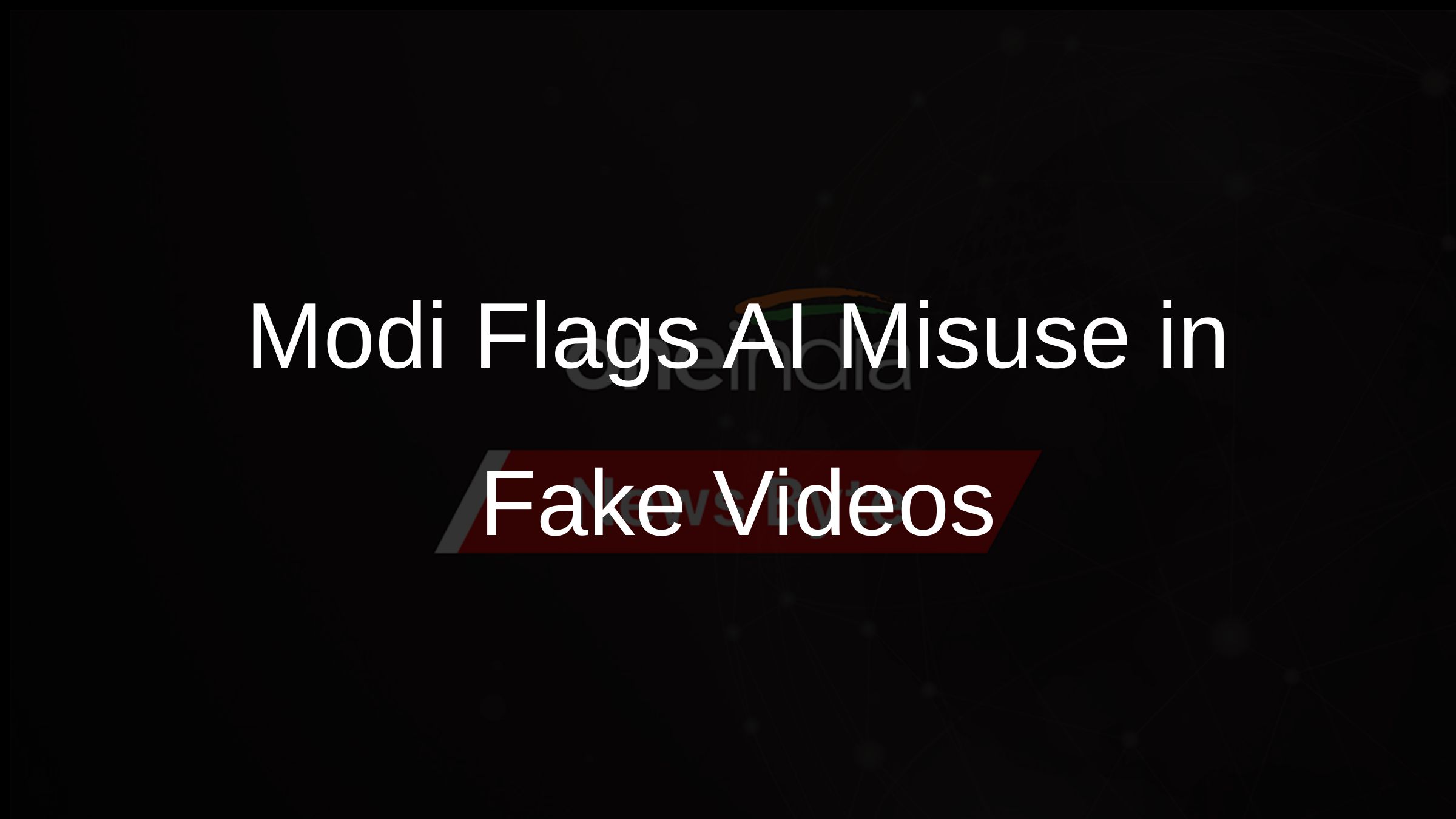 Modi Flags AI Misuse in Fake Videos
