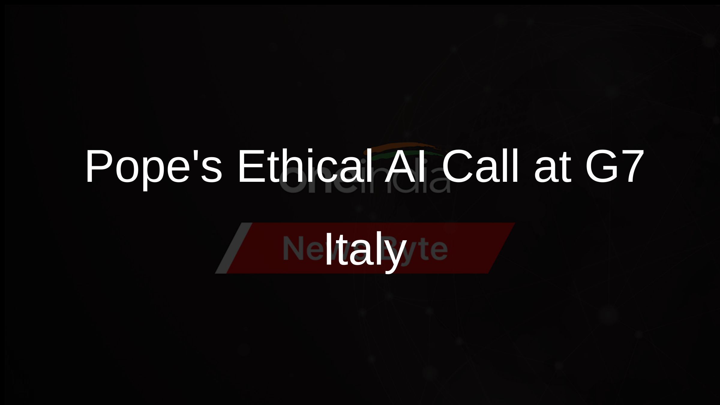 Popes Ethical AI Call at G7 Italy Popes Ethical AI Call at G7 Italy
