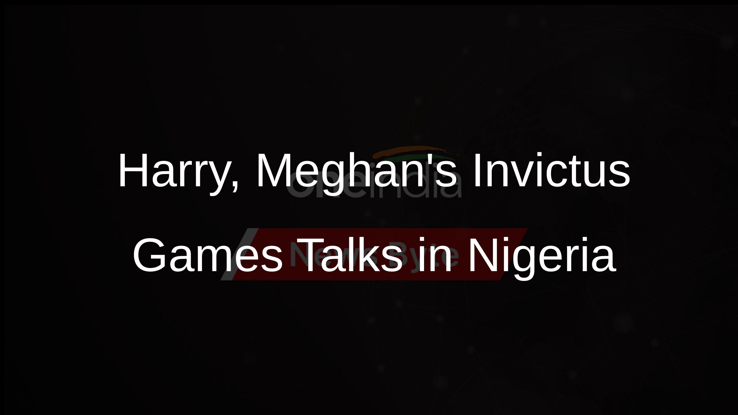Harry, Meghans Invictus Games Talks in Nigeria