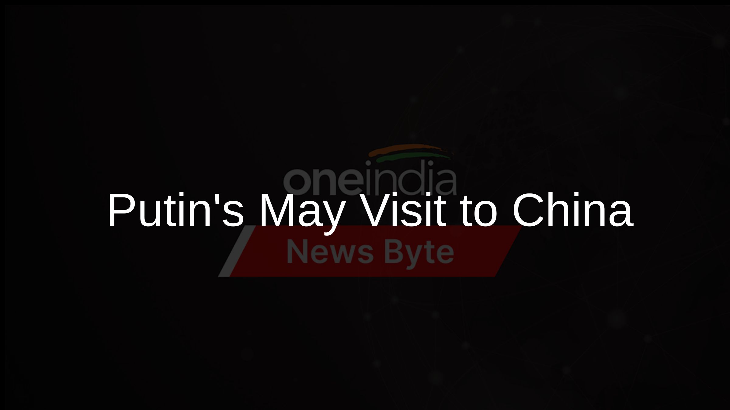 Putins May Visit to China
