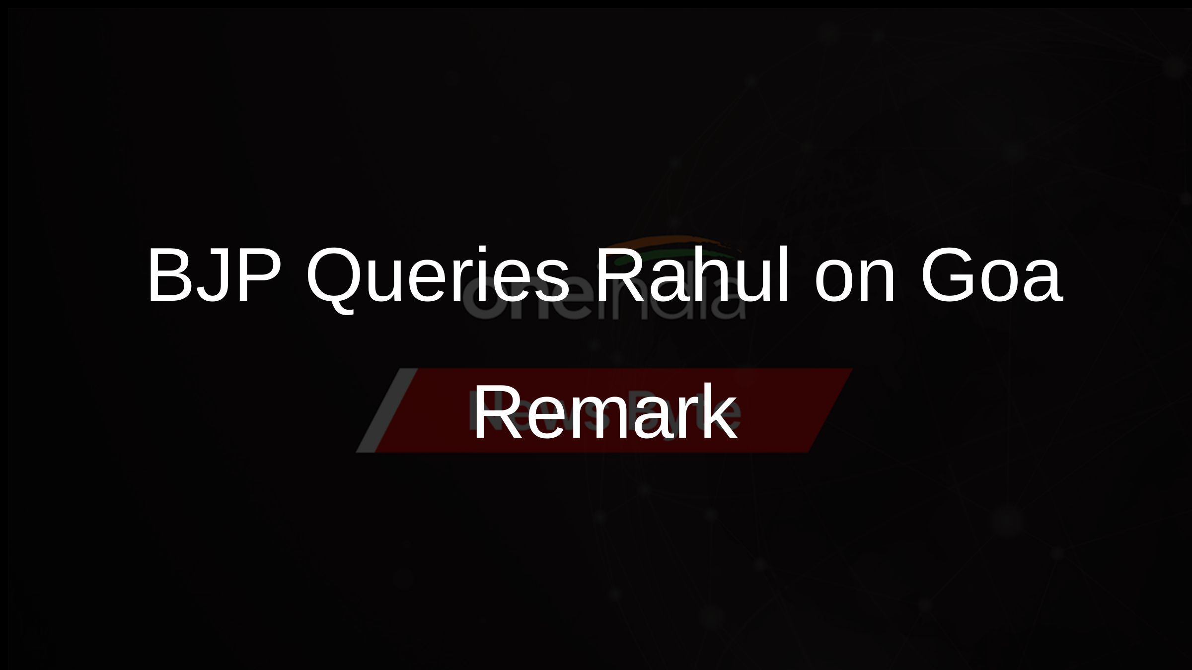 BJP Queries Rahul on Goa Remark