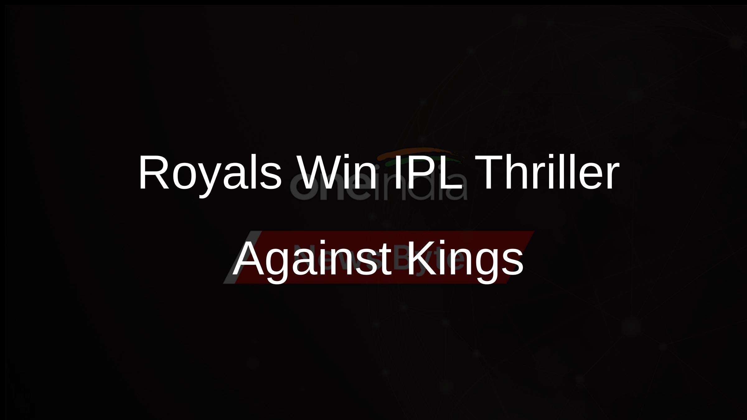Royals Win IPL Thriller Against Kings