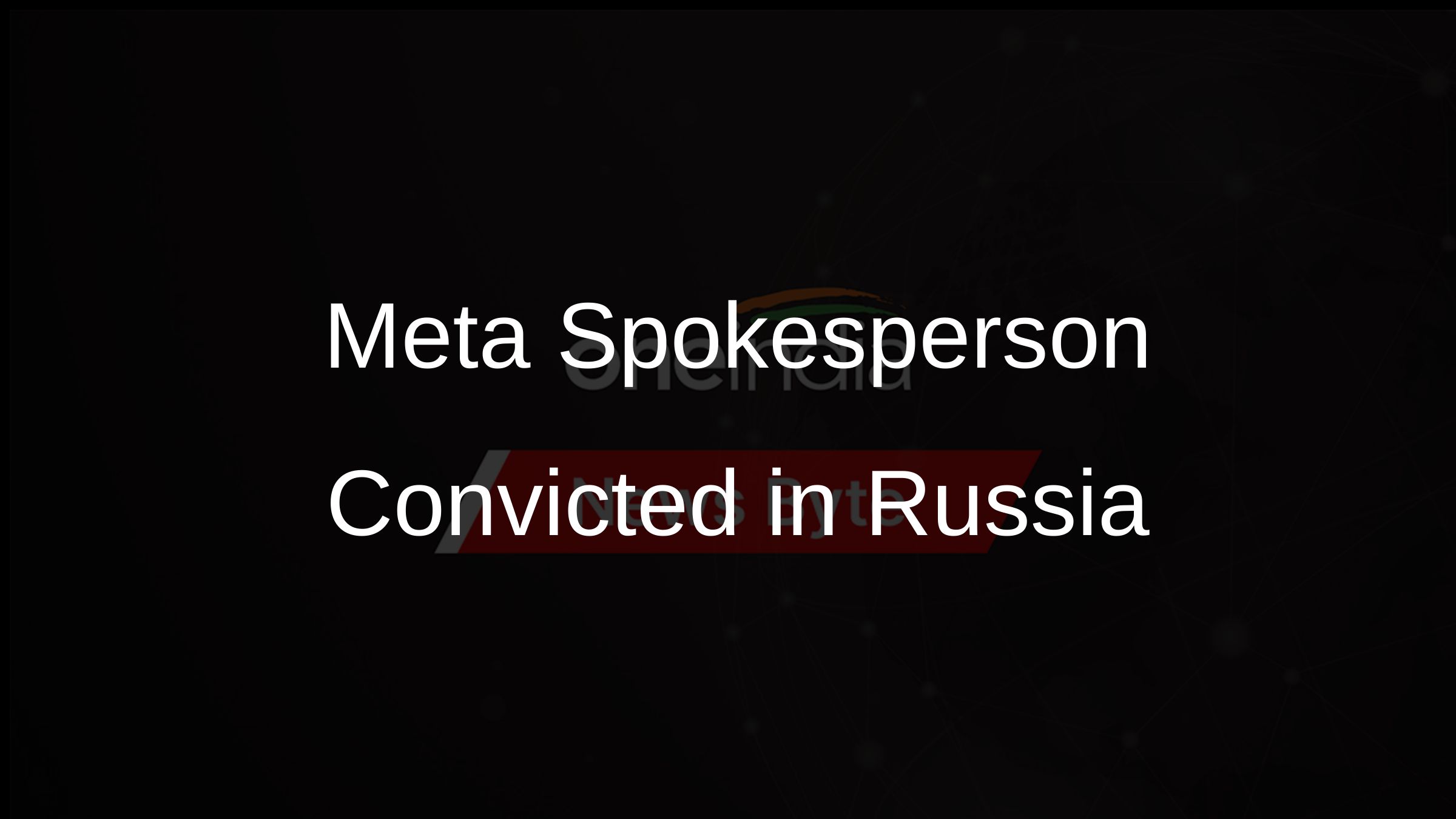 Meta Spokesperson Convicted in Russia